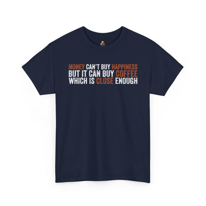 Money Can’t Buy Happiness Unisex T-shirt Funny Coffee Quote | TEEZOCA 