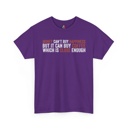 Money Can’t Buy Happiness Unisex T-shirt Funny Coffee Quote | TEEZOCA 