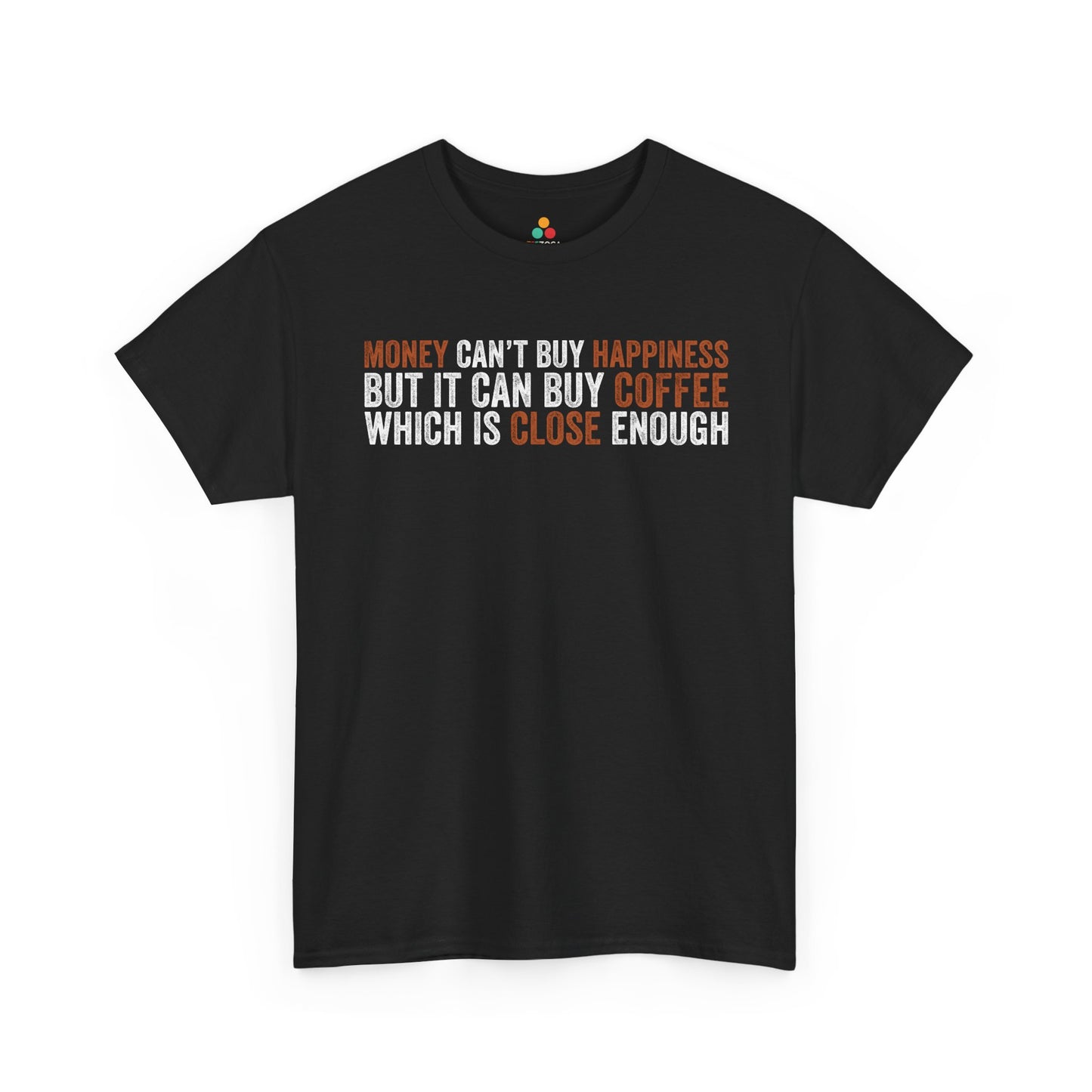 Money Can’t Buy Happiness Unisex T-shirt Funny Coffee Quote | TEEZOCA 