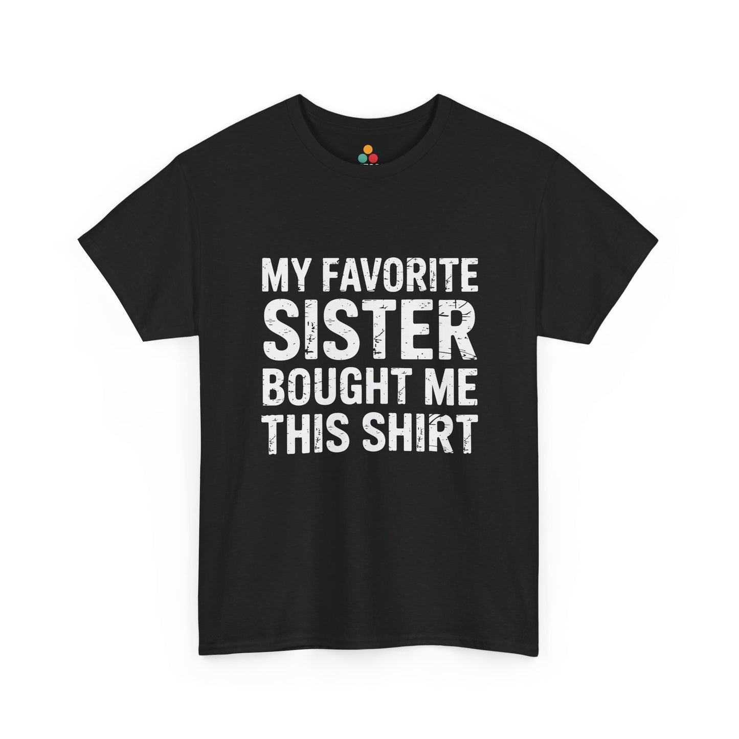 My Favorite Sister Bought Me This Shirt – Funny Sarcastic Brother T-Shirt | TEEZOCA 