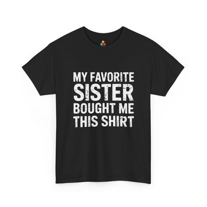 My Favorite Sister Bought Me This Shirt – Funny Sarcastic Brother T-Shirt | TEEZOCA 