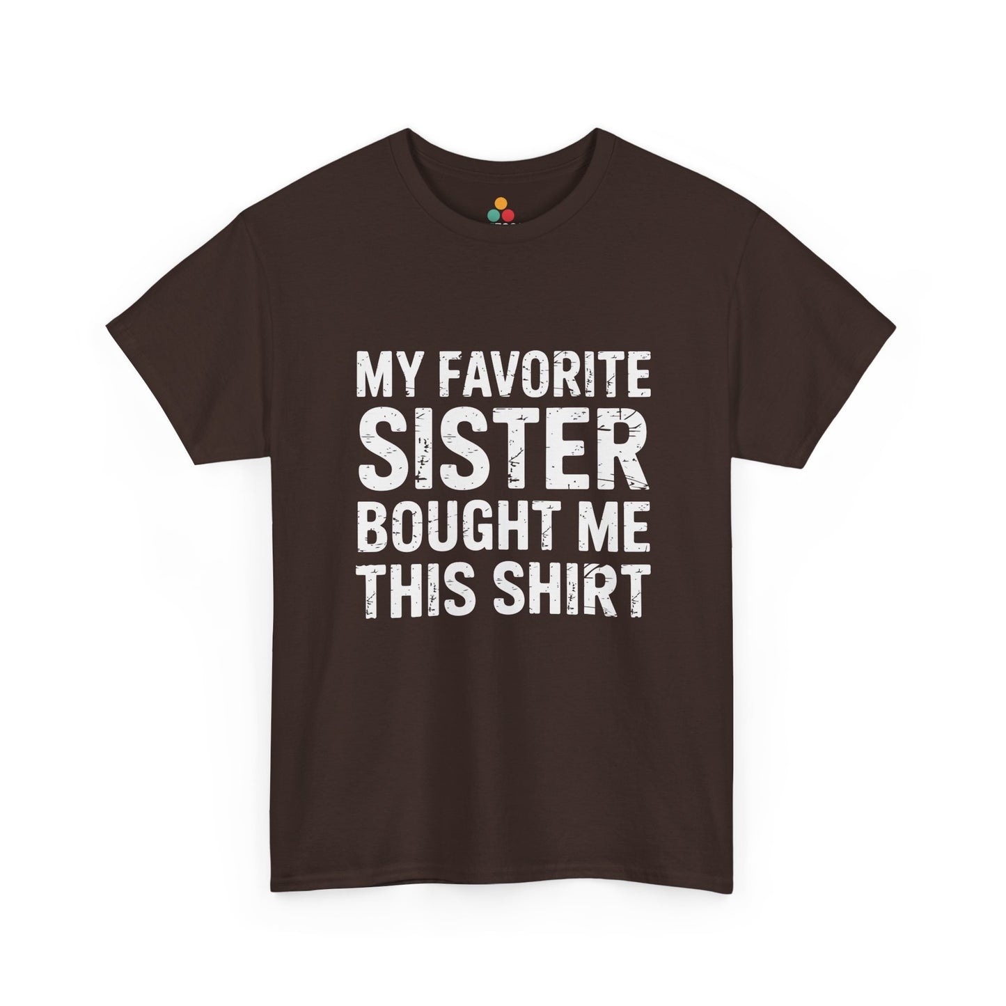 My Favorite Sister Bought Me This Shirt – Funny Sarcastic Brother T-Shirt | TEEZOCA 