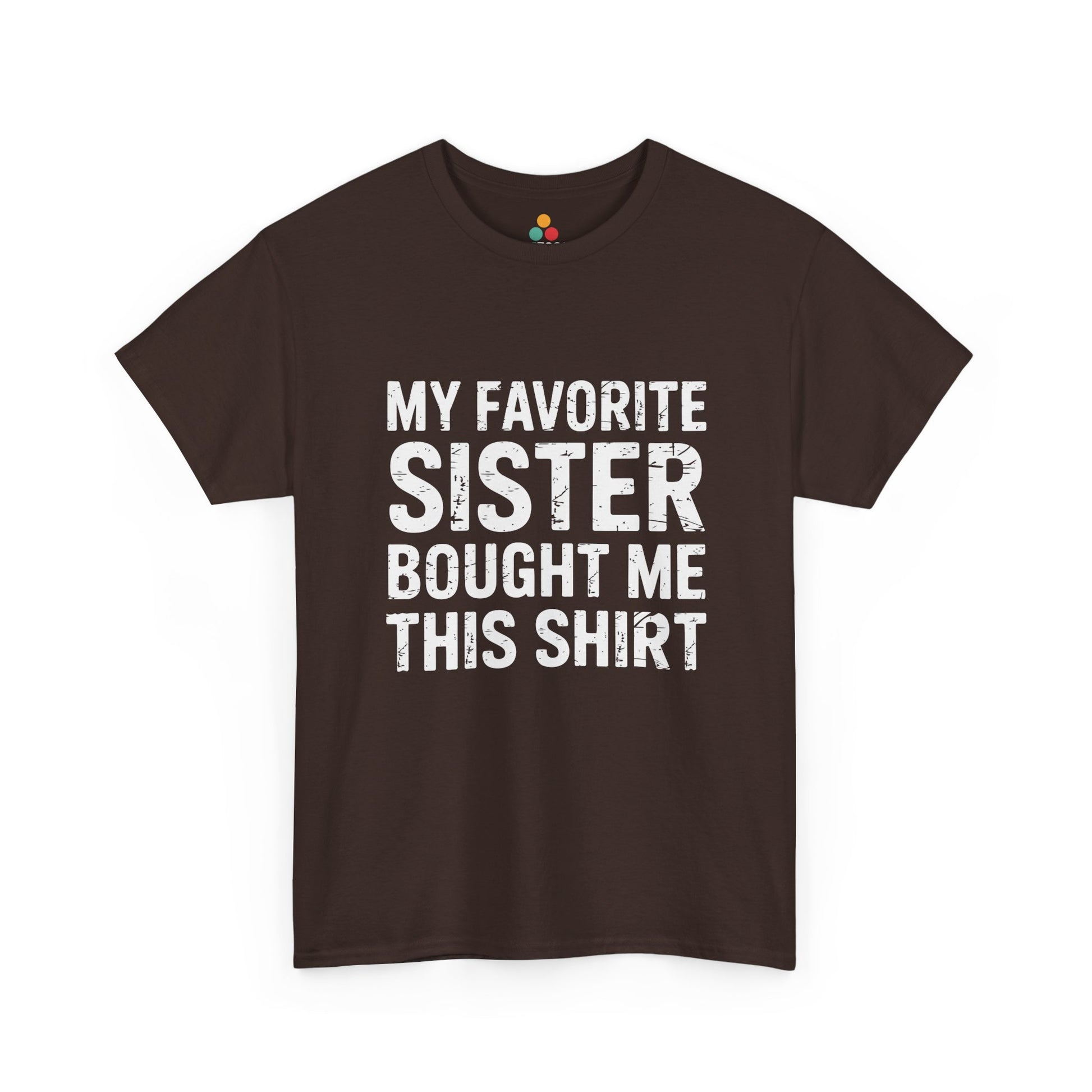 My Favorite Sister Bought Me This Shirt – Funny Sarcastic Brother T-Shirt | TEEZOCA 