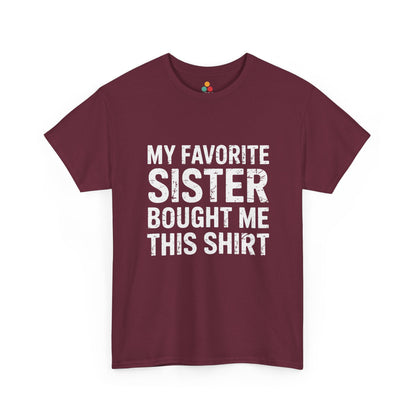 My Favorite Sister Bought Me This Shirt – Funny Sarcastic Brother T-Shirt | TEEZOCA 