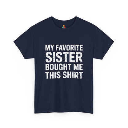 My Favorite Sister Bought Me This Shirt – Funny Sarcastic Brother T-Shirt | TEEZOCA 