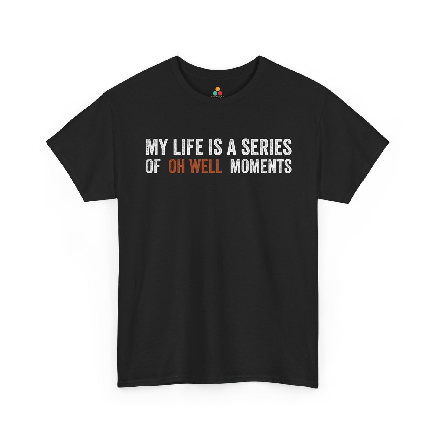 My Life Is a Series of Oh Well Moments Funny Unisex T-shirt | TEEZOCA 
