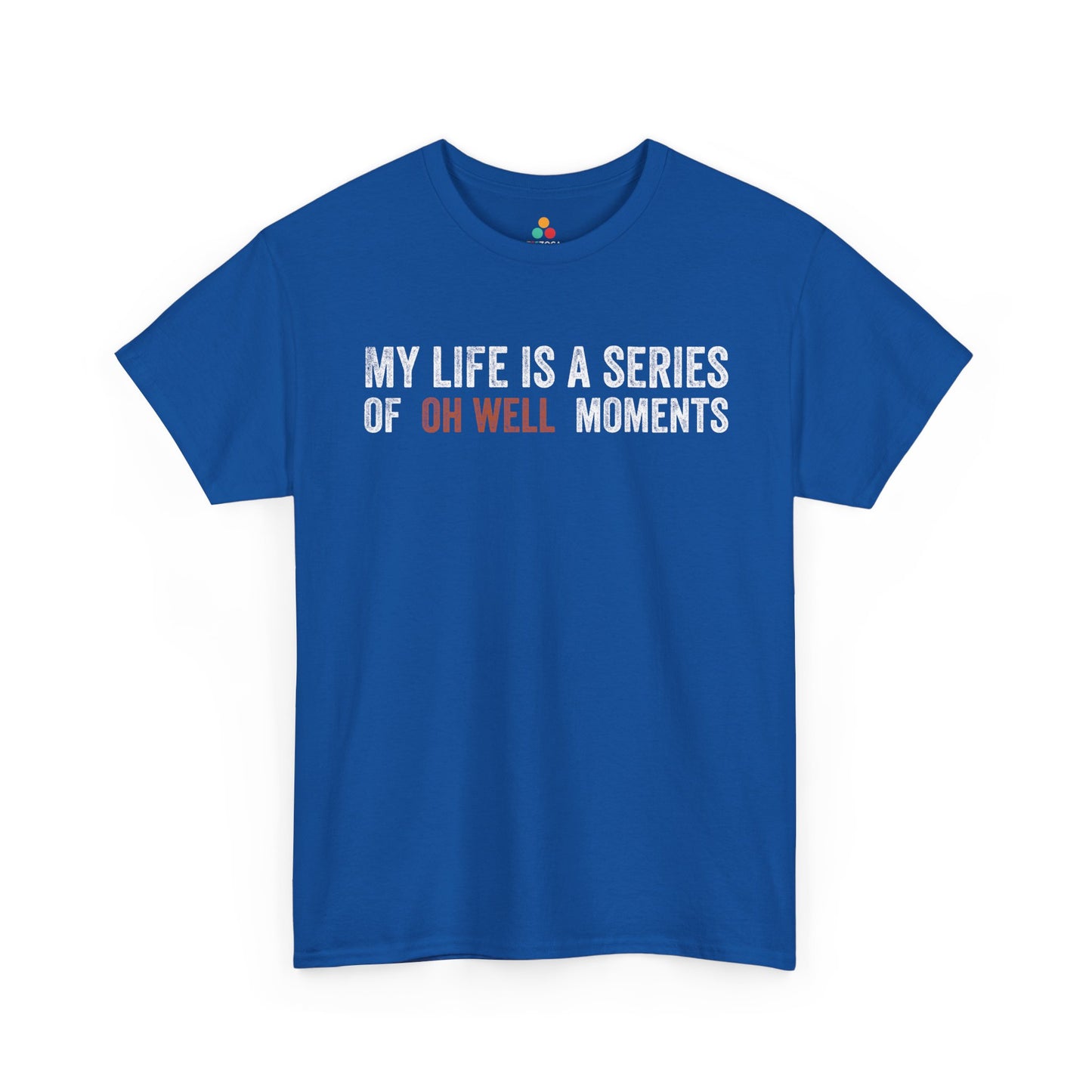 My Life Is a Series of Oh Well Moments Funny Unisex T-shirt | TEEZOCA 