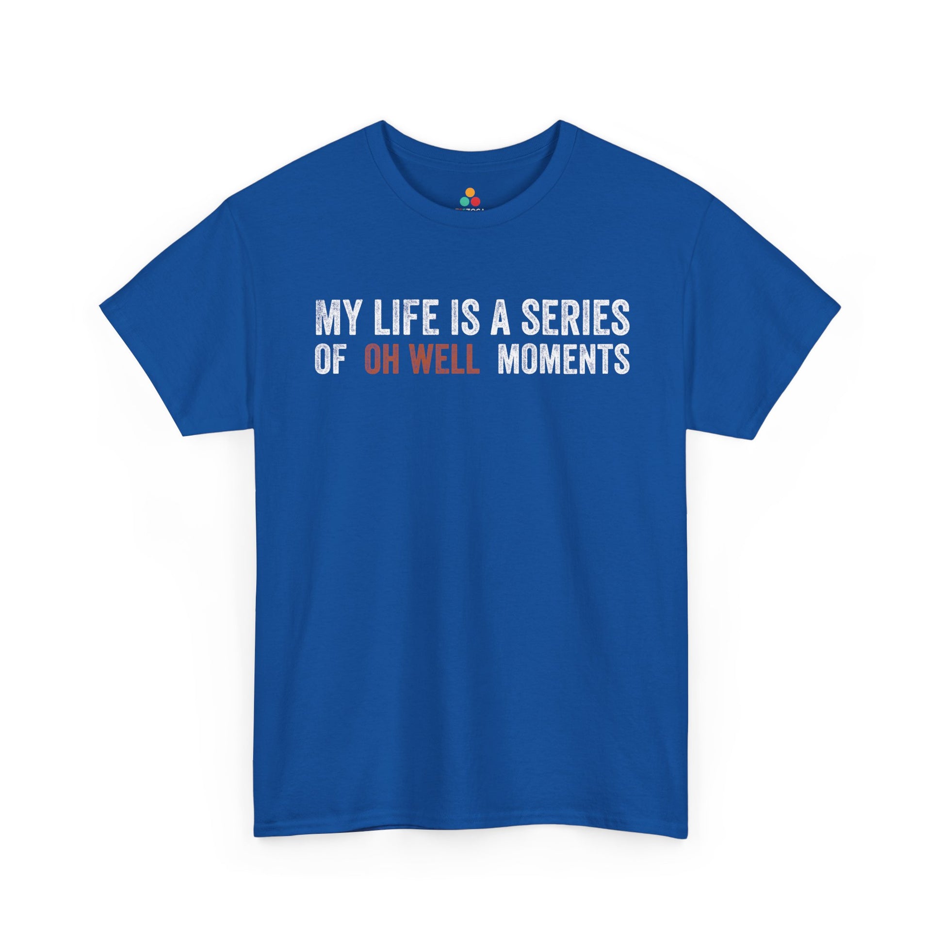 My Life Is a Series of Oh Well Moments Funny Unisex T-shirt | TEEZOCA 