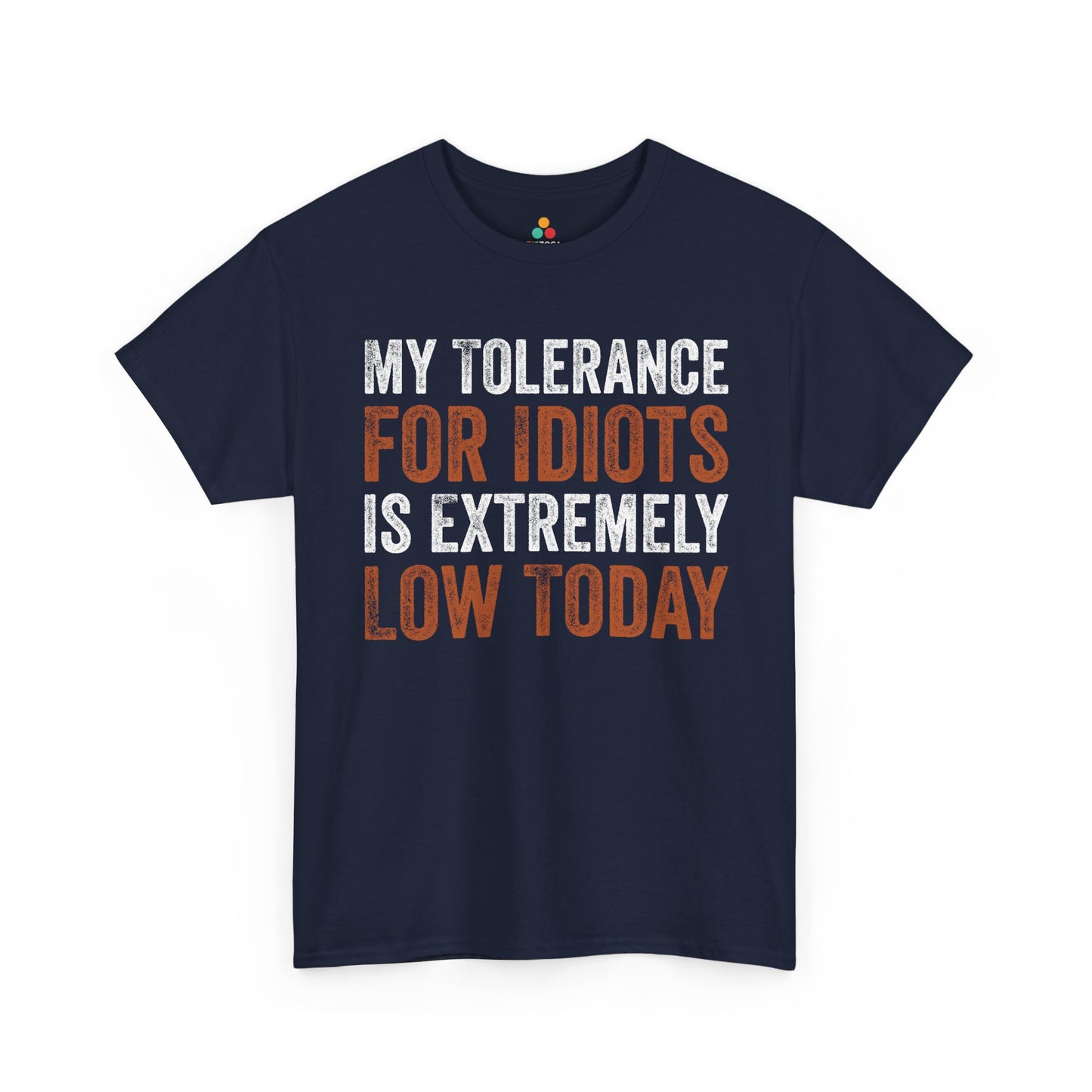 My Tolerance For Idiots Is Extremely Low Today Unisex T-shirt | TEEZOCA My Tolerance For Idiots Is Extremely Low Today Unisex T-shirt