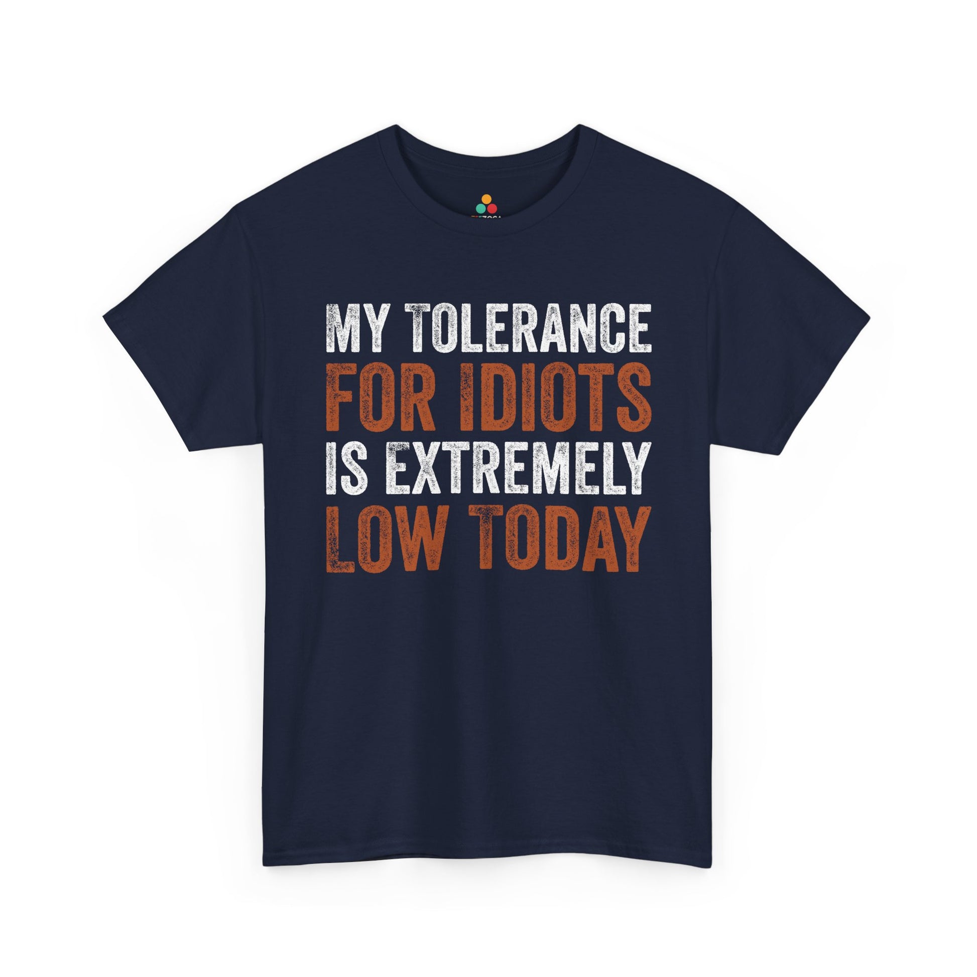 My Tolerance For Idiots Is Extremely Low Today Unisex T-shirt | TEEZOCA My Tolerance For Idiots Is Extremely Low Today Unisex T-shirt