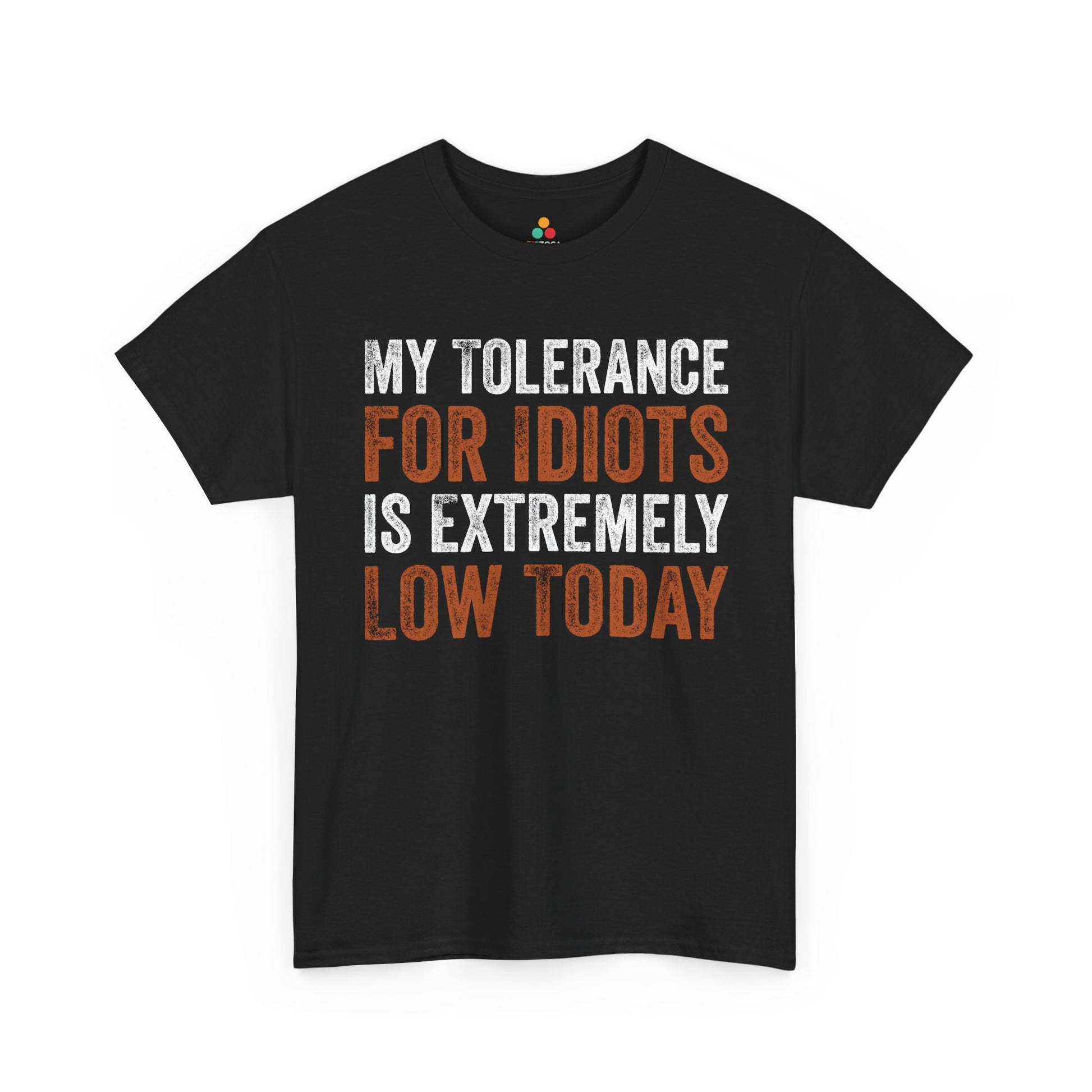 My Tolerance For Idiots Is Extremely Low Today Unisex T-shirt | TEEZOCA bold sarcastic slogan Unisex T-shirt