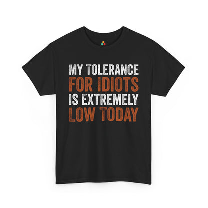 My Tolerance For Idiots Is Extremely Low Today Unisex T-shirt | TEEZOCA bold sarcastic slogan Unisex T-shirt