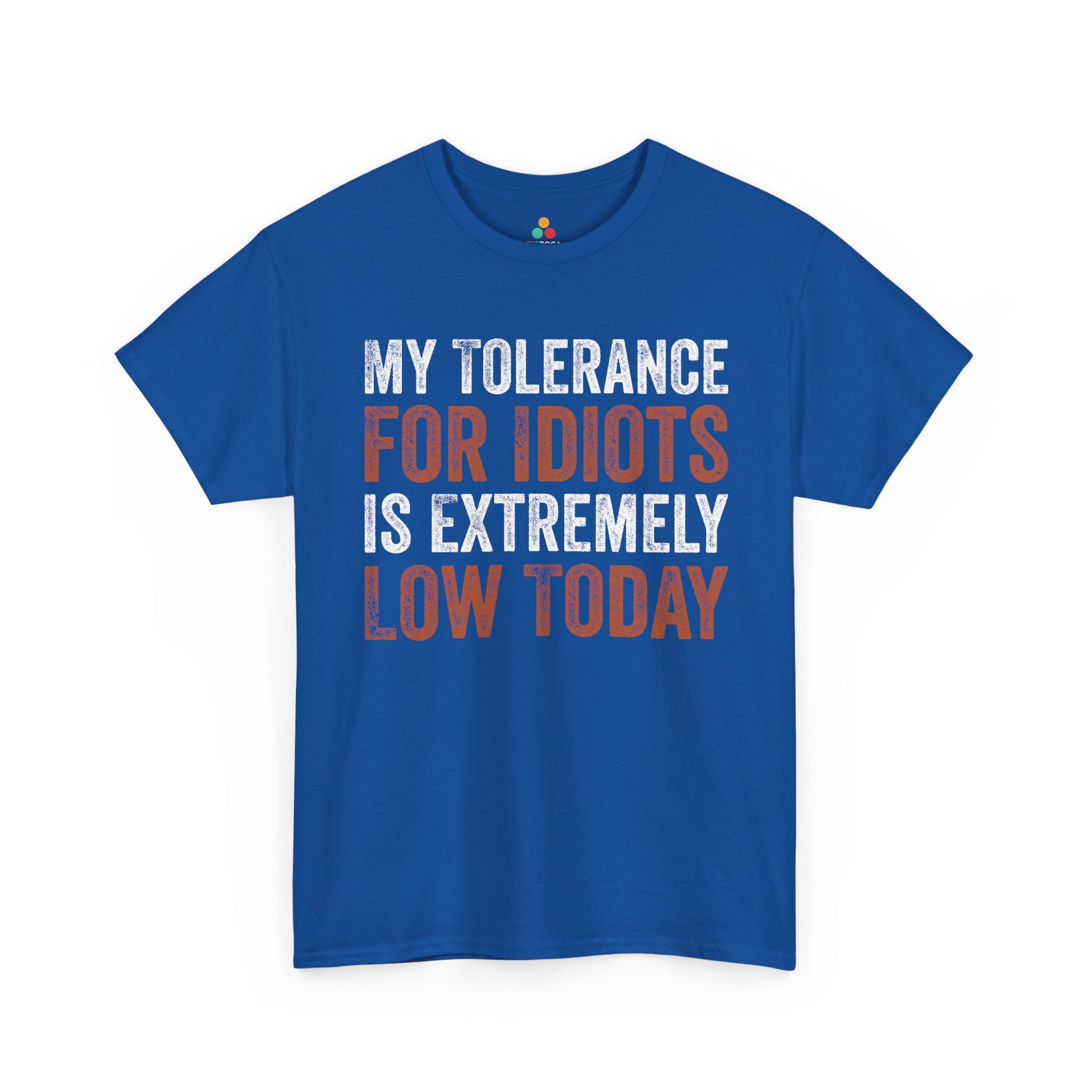 My Tolerance For Idiots Is Extremely Low Today Unisex T-shirt | TEEZOCA witty attitude graphic shirt