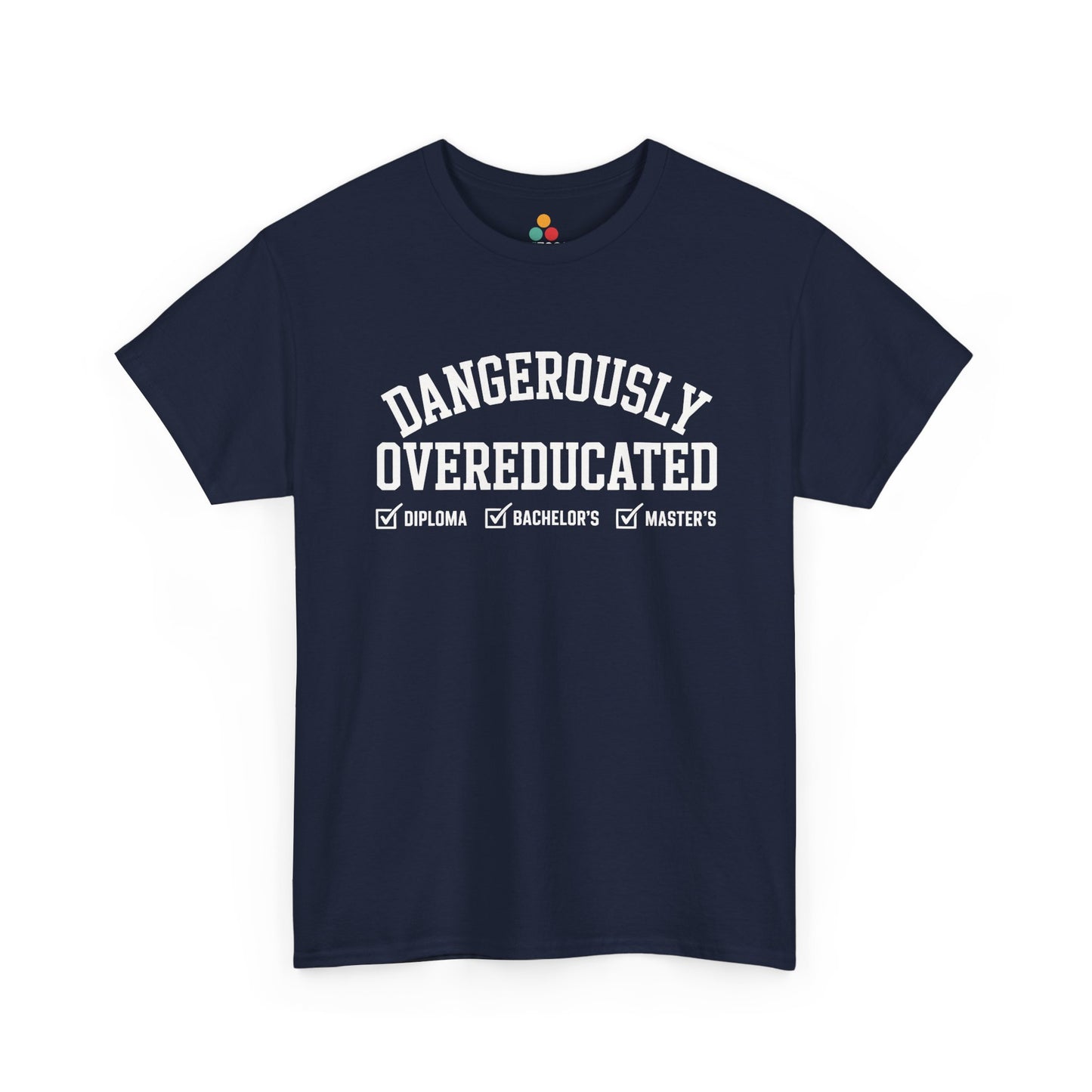 Navy TEEZOCA Dangerously Overeducated funny grad school tee.