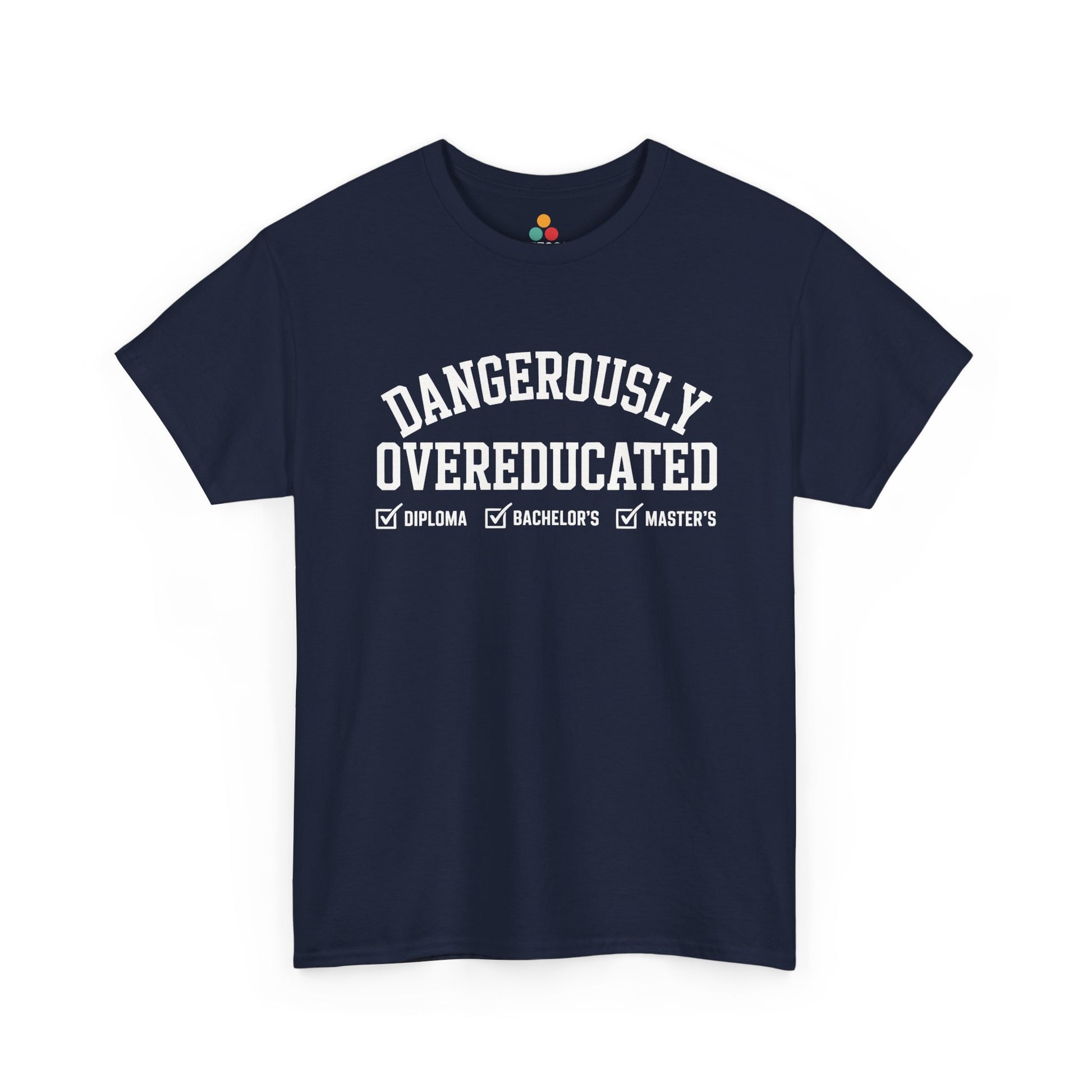 Navy TEEZOCA Dangerously Overeducated funny grad school tee.