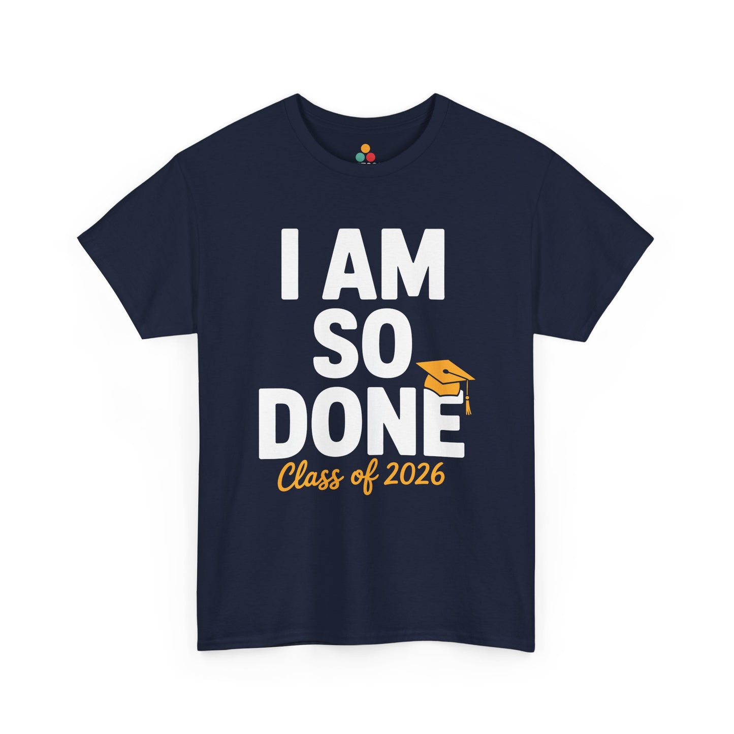 Navy TEEZOCA I Am So Done Class of 2026 graduation graphic t‑shirt.