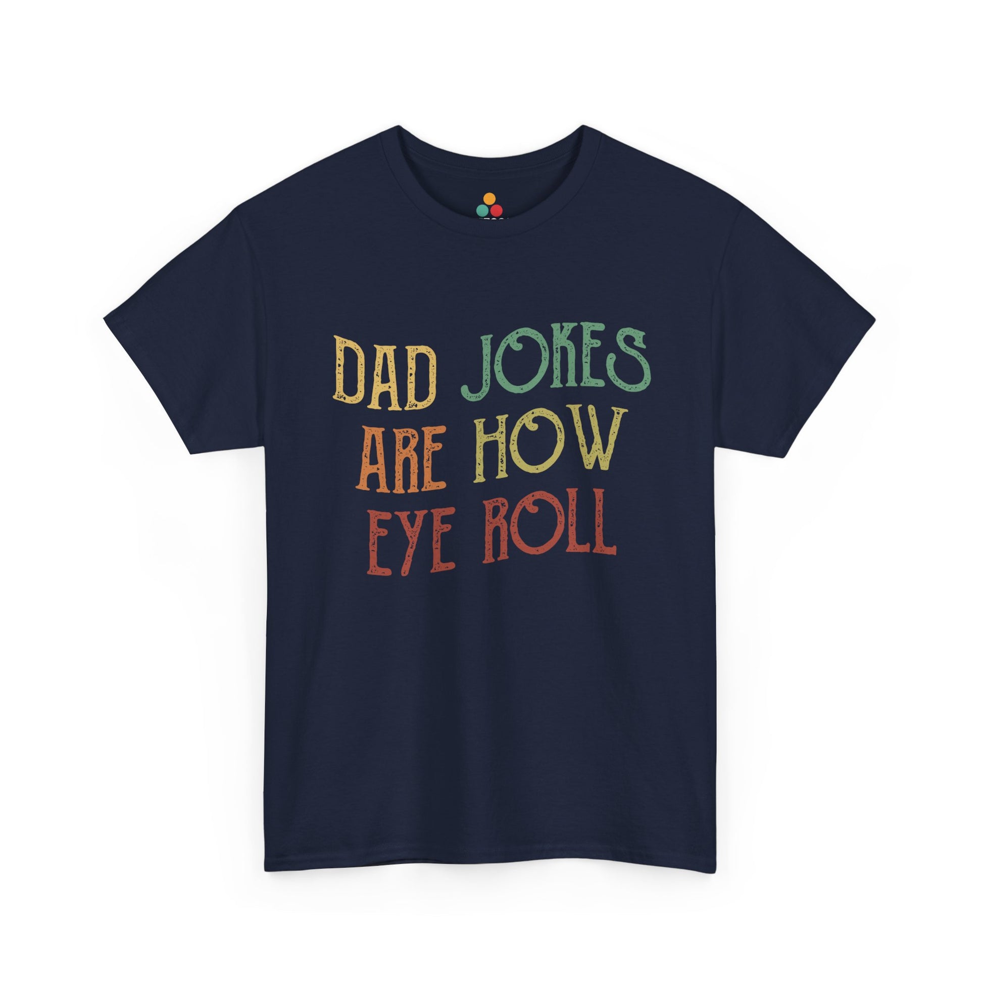 Navy blue t-shirt with colorful text 'DAD JOKES ARE HOW EYE ROLL' on a white background