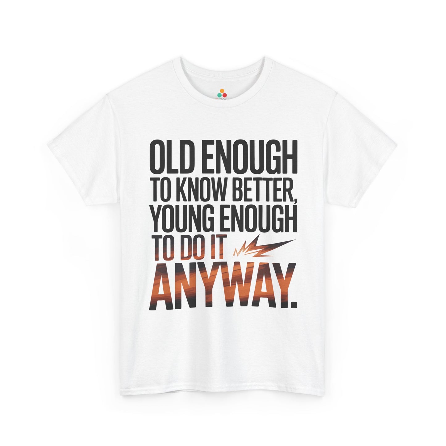 Old Enough to Know Better Young Enough to Do It Anyway Unisex T-shirt | TEEZOCA 