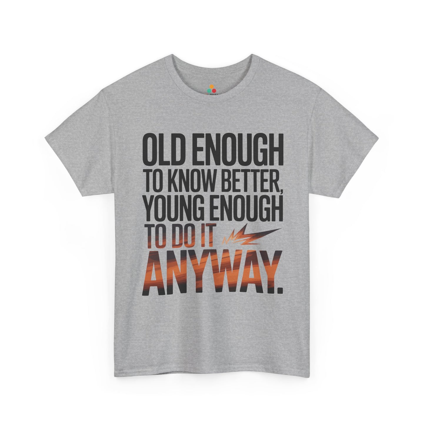 Old Enough to Know Better Young Enough to Do It Anyway Unisex T-shirt | TEEZOCA 