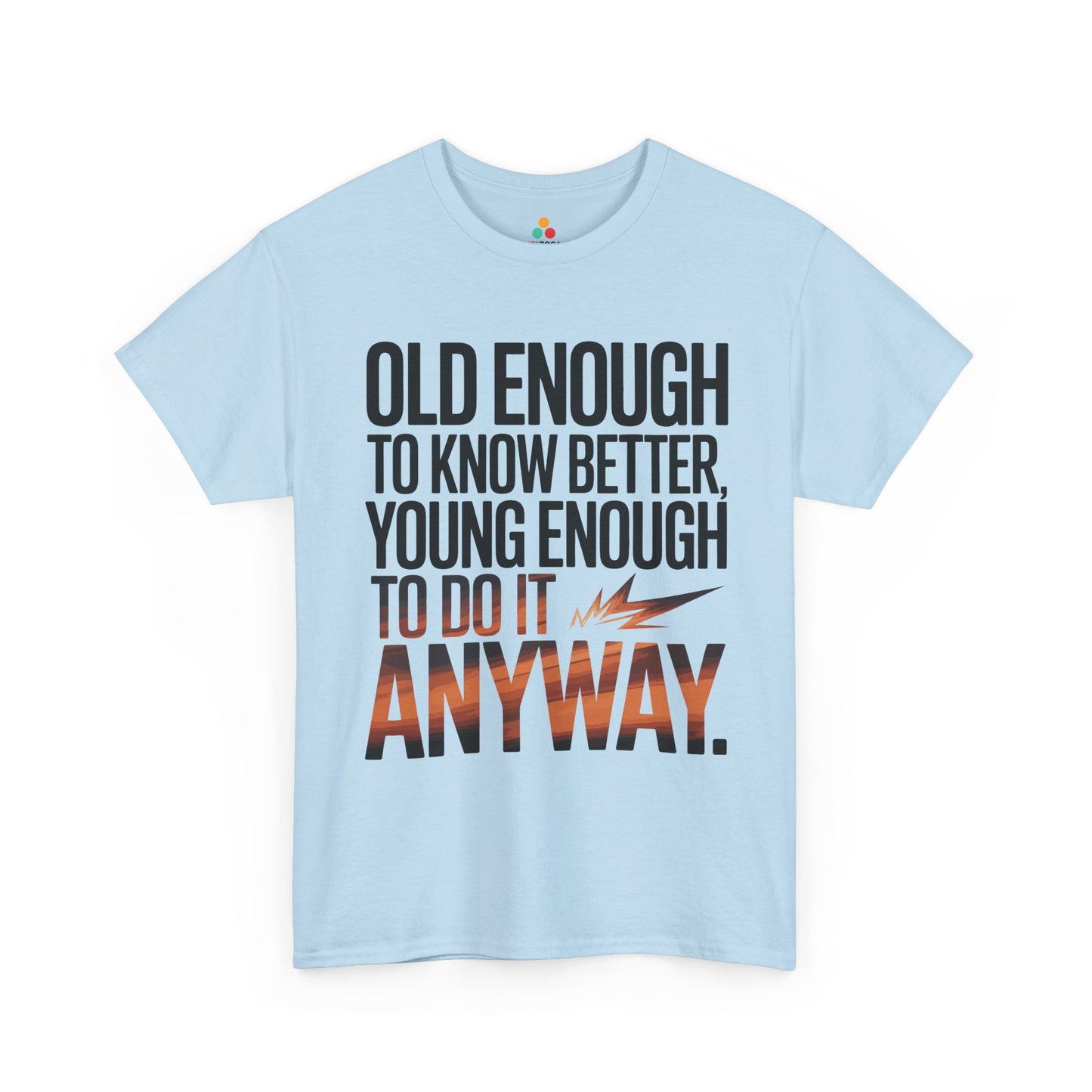 Old Enough to Know Better Young Enough to Do It Anyway Unisex T-shirt | TEEZOCA 
