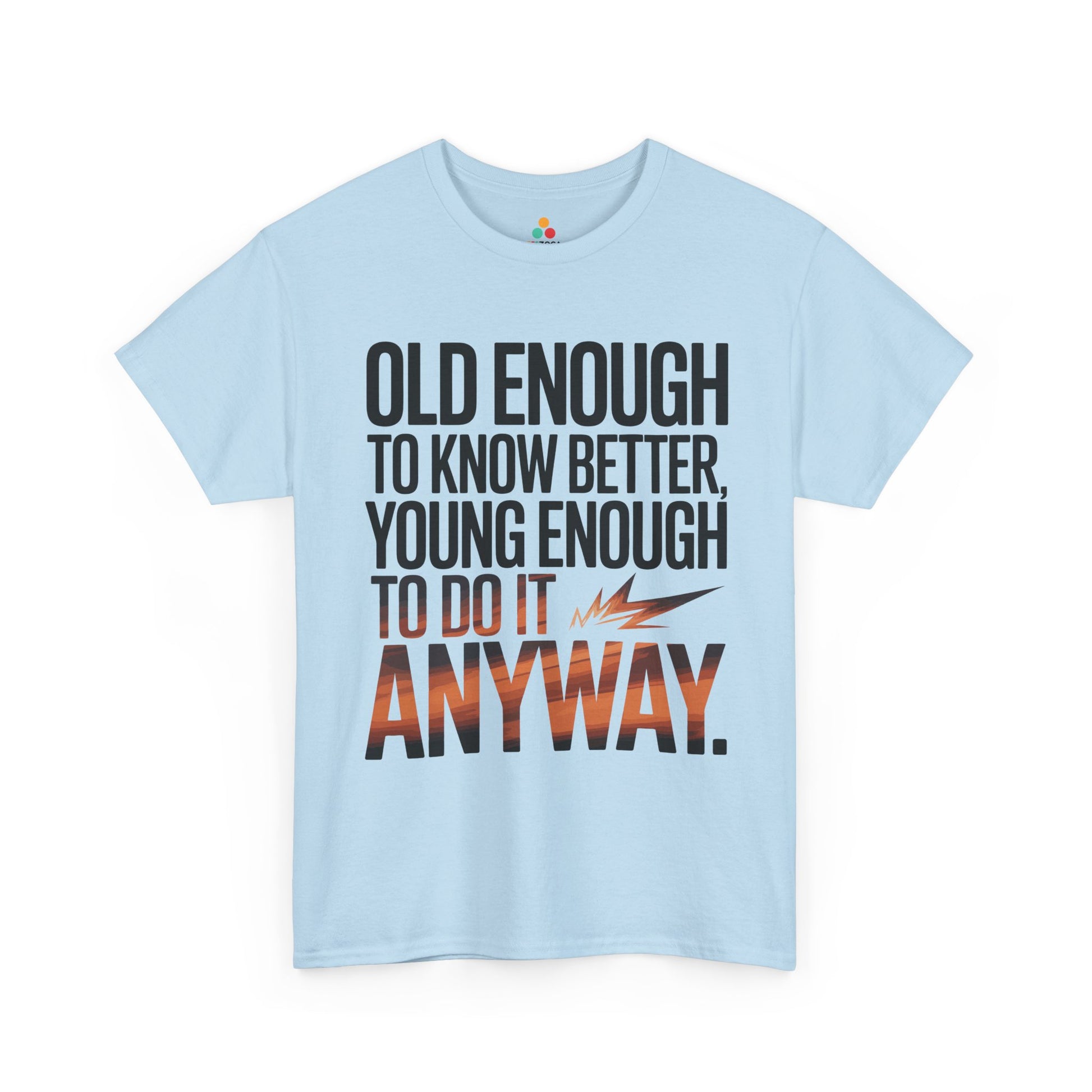 Old Enough to Know Better Young Enough to Do It Anyway Unisex T-shirt | TEEZOCA 