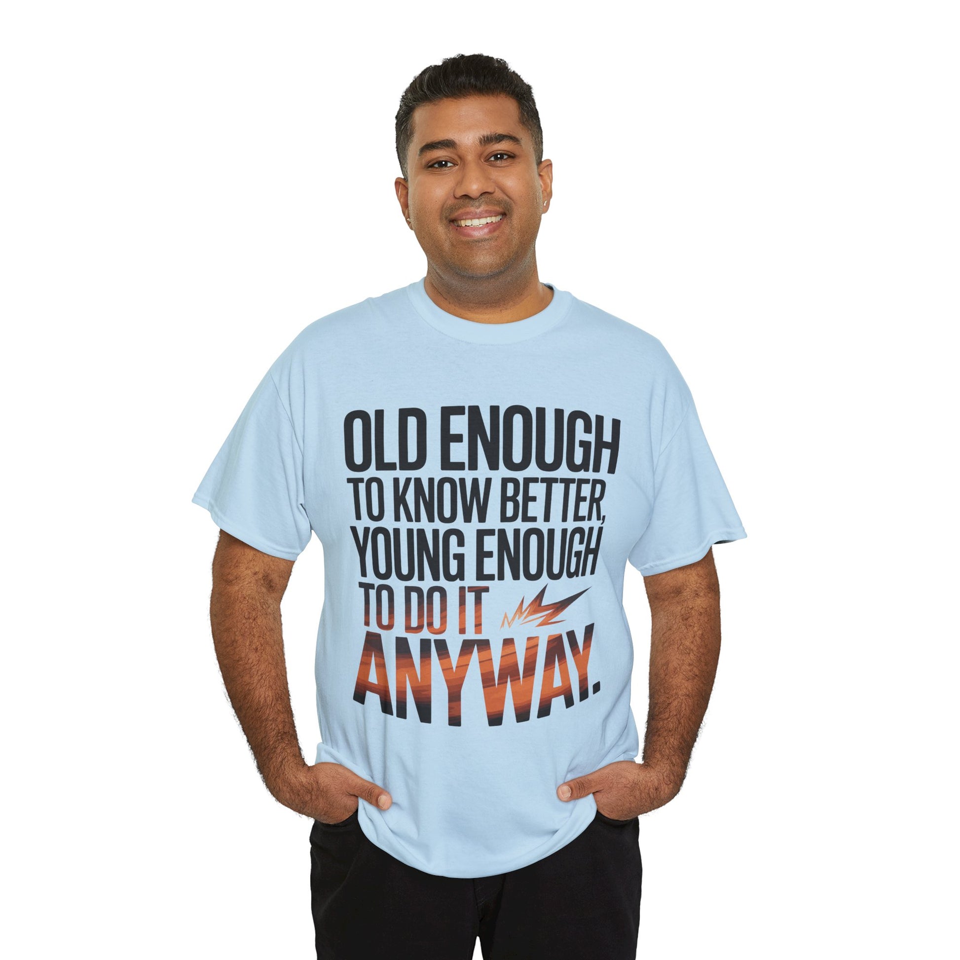 Old Enough to Know Better Young Enough to Do It Anyway Unisex T-shirt | TEEZOCA 