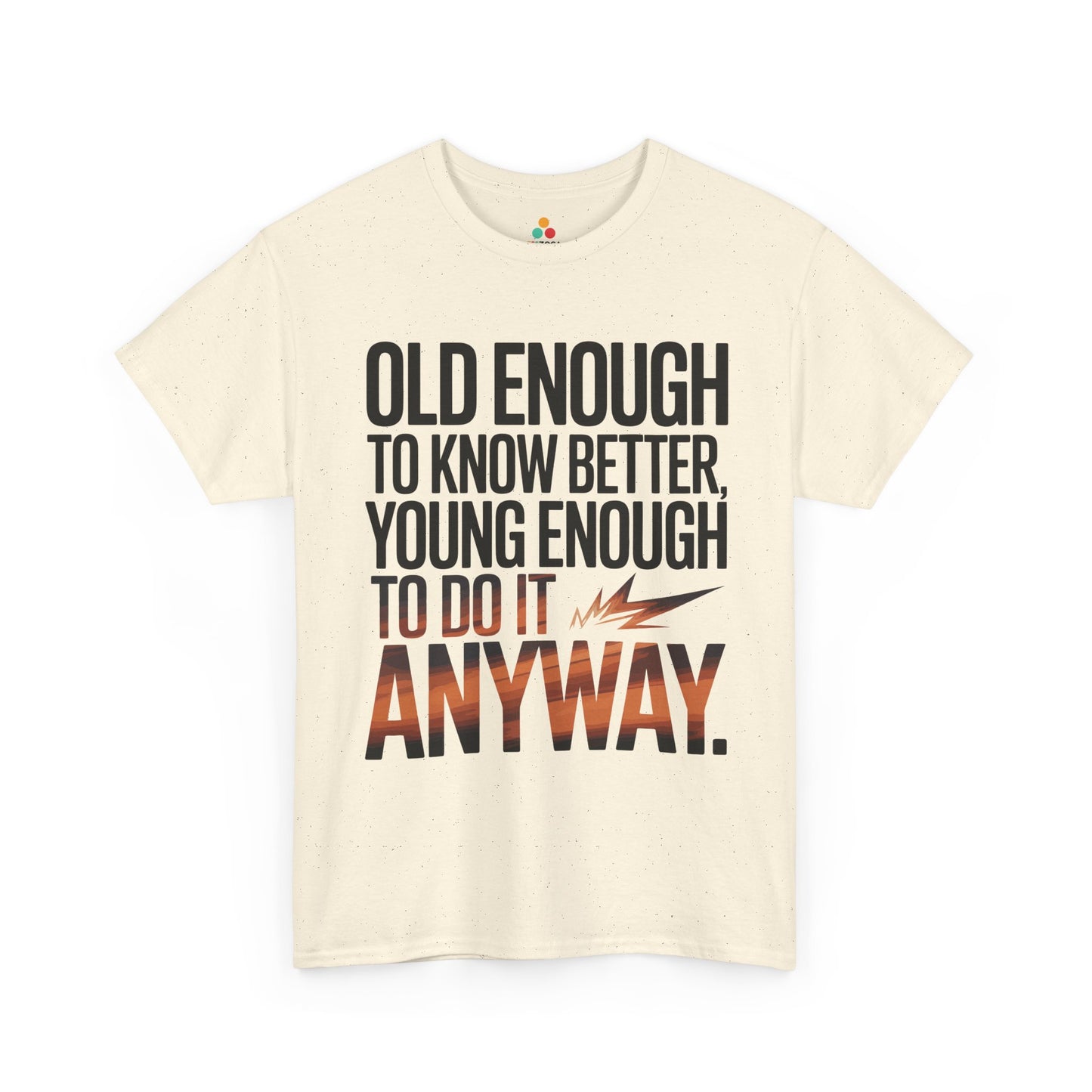 Old Enough to Know Better Young Enough to Do It Anyway Unisex T-shirt | TEEZOCA 