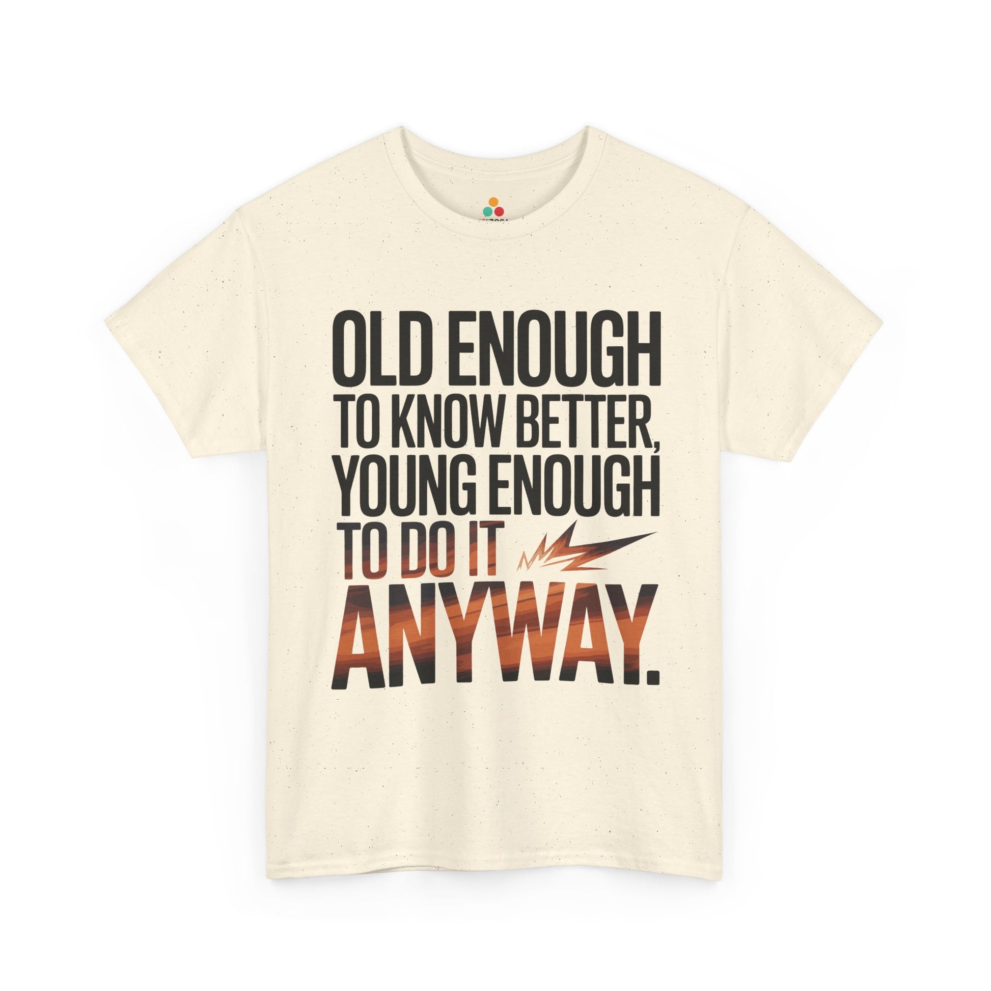 Old Enough to Know Better Young Enough to Do It Anyway Unisex T-shirt | TEEZOCA 