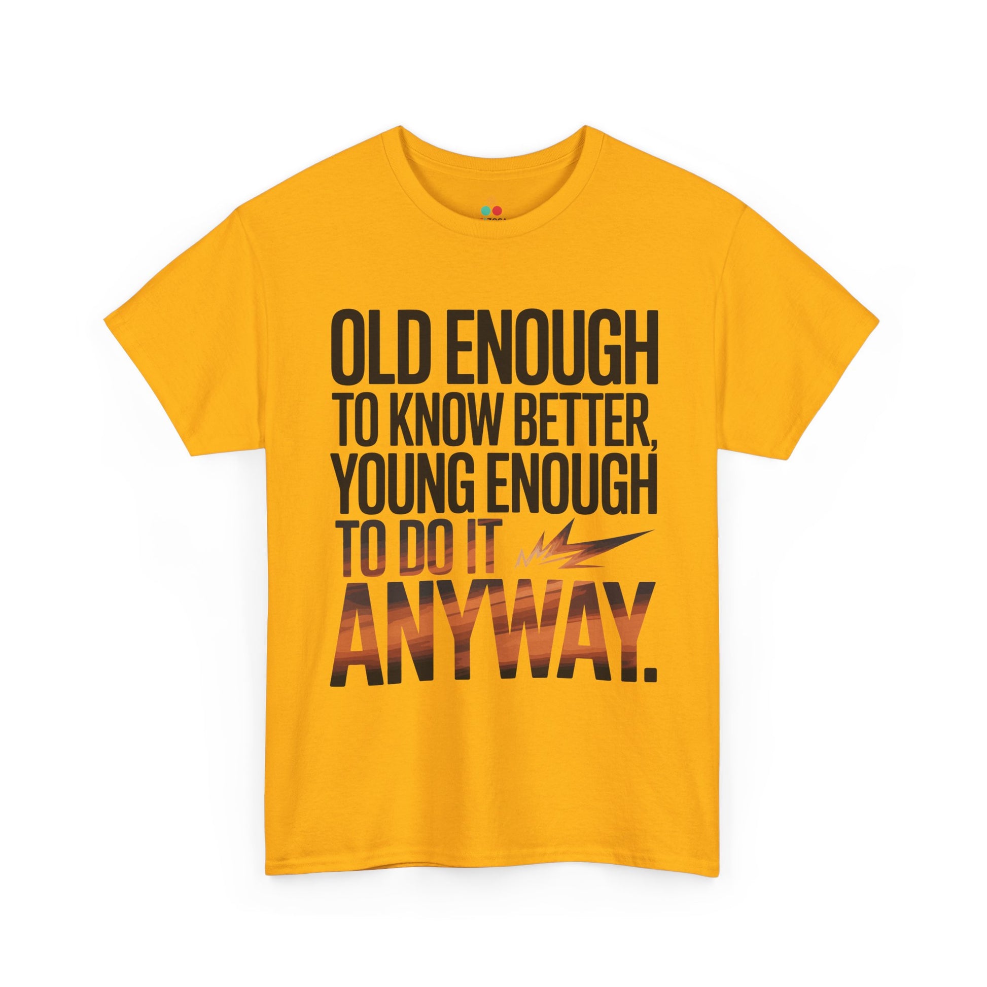 Old Enough to Know Better Young Enough to Do It Anyway Unisex T-shirt | TEEZOCA 