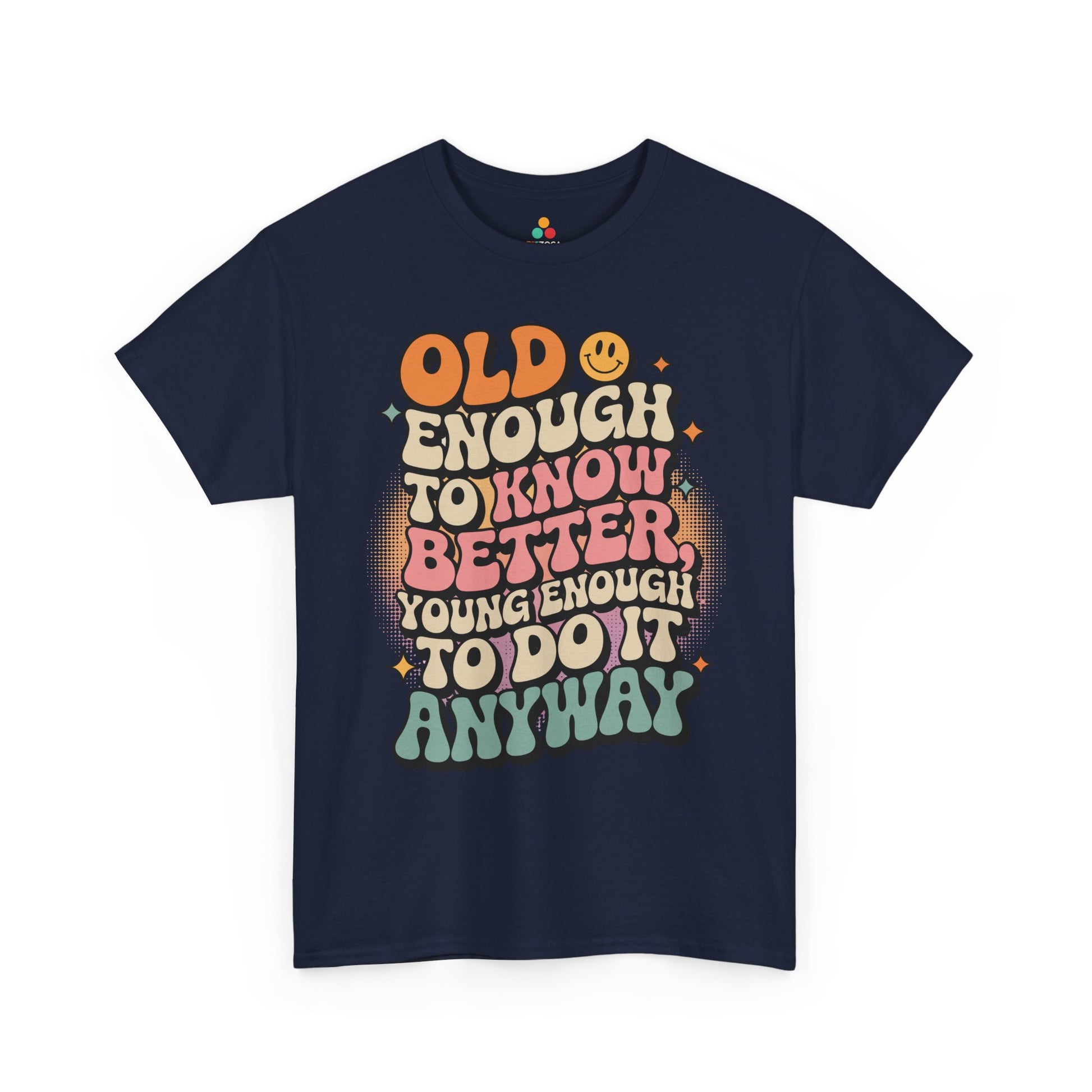 Old Enough to Know Better Young Enough to Do It Unisex T-shirt | TEEZOCA 