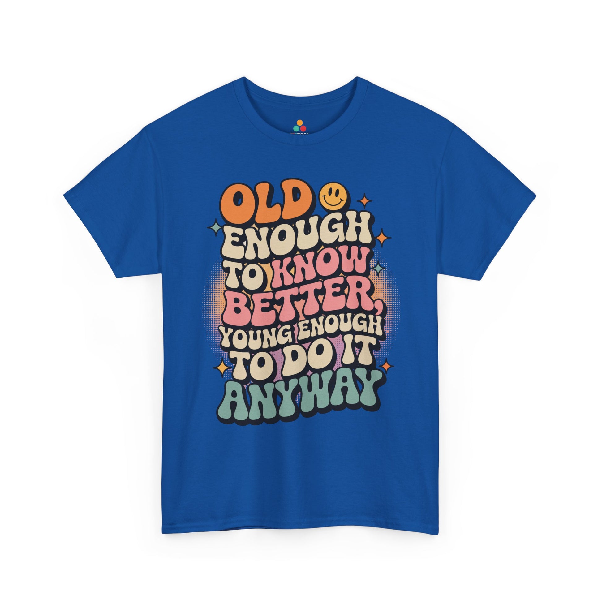 Old Enough to Know Better Young Enough to Do It Unisex T-shirt | TEEZOCA 