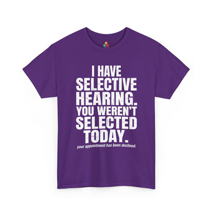 Purple T-shirt featuring the phrase “I Have Selective Hearing You Weren’t Selected Today” in bold distressed white block typography with the small sarcastic line “Your Appointment Has Been Declined,” a funny sarcastic quote shirt, witty statement tee, dry humor graphic tee, bold retro-style humor apparel, and unisex novelty quote design.
