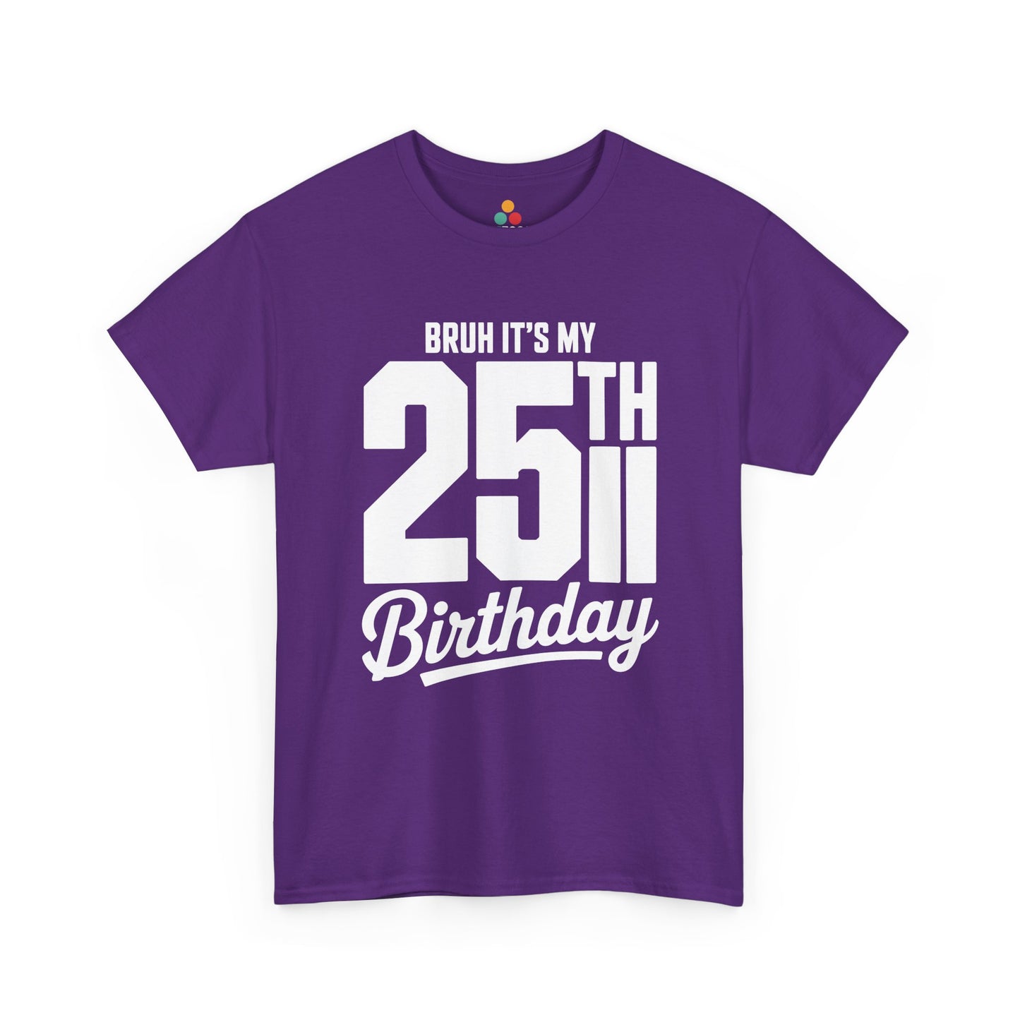 Purple t-shirt with white text 'BRUH IT'S MY 25TH Birthday' on a white background