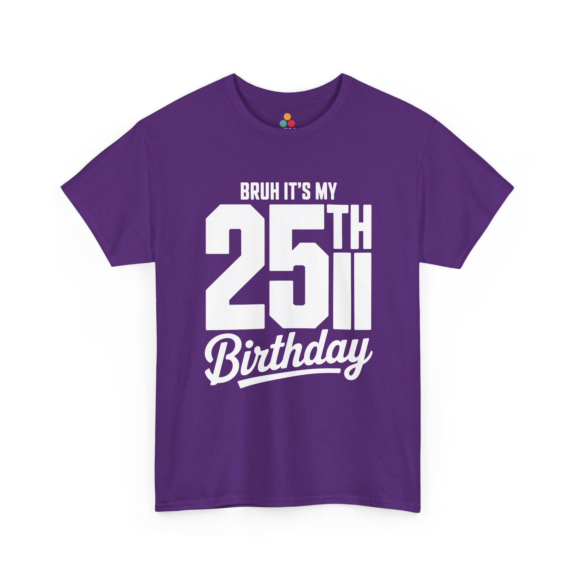 Purple t-shirt with white text 'BRUH IT'S MY 25TH Birthday' on a white background