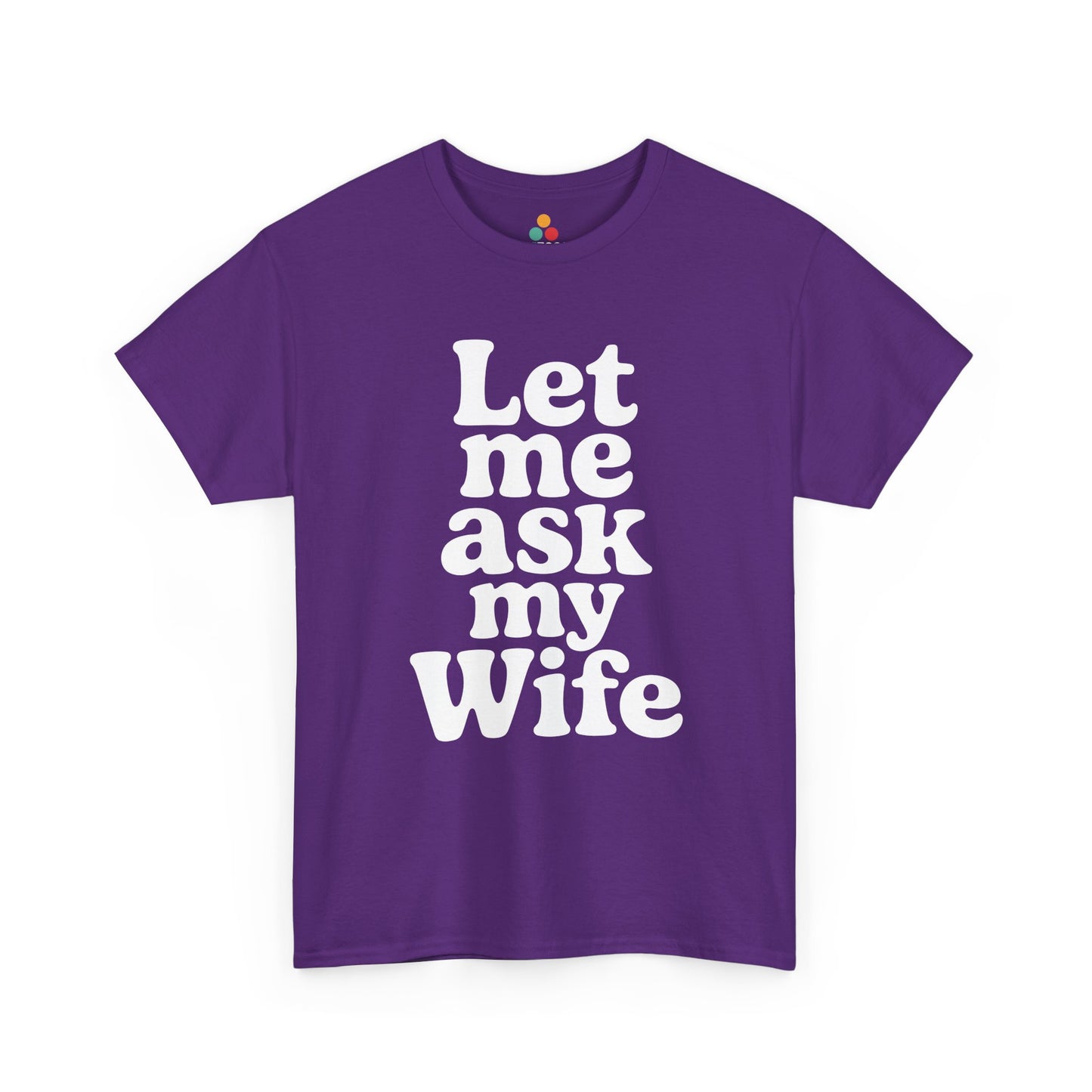Purple t-shirt with white text 'Let me ask my Wife' on a white background