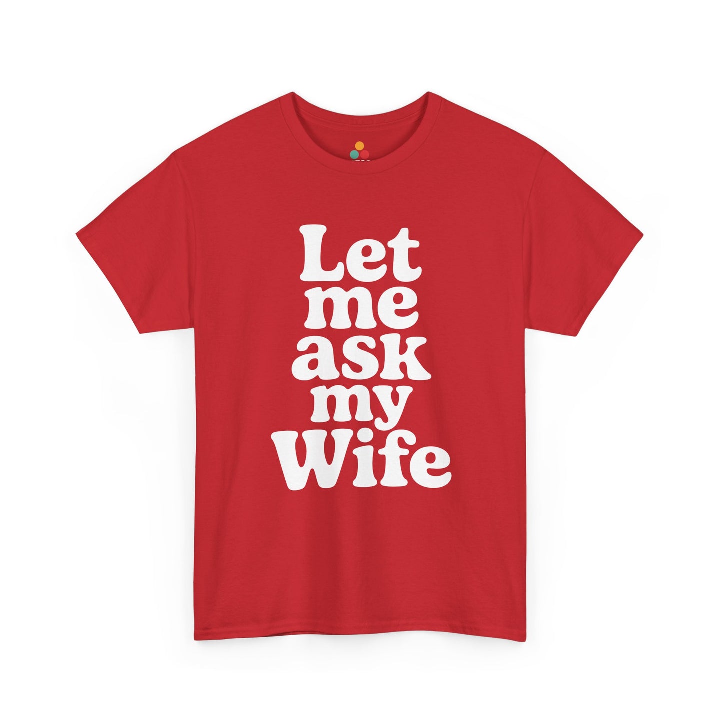 Red t-shirt with white text 'Let me ask my Wife' on a white background
