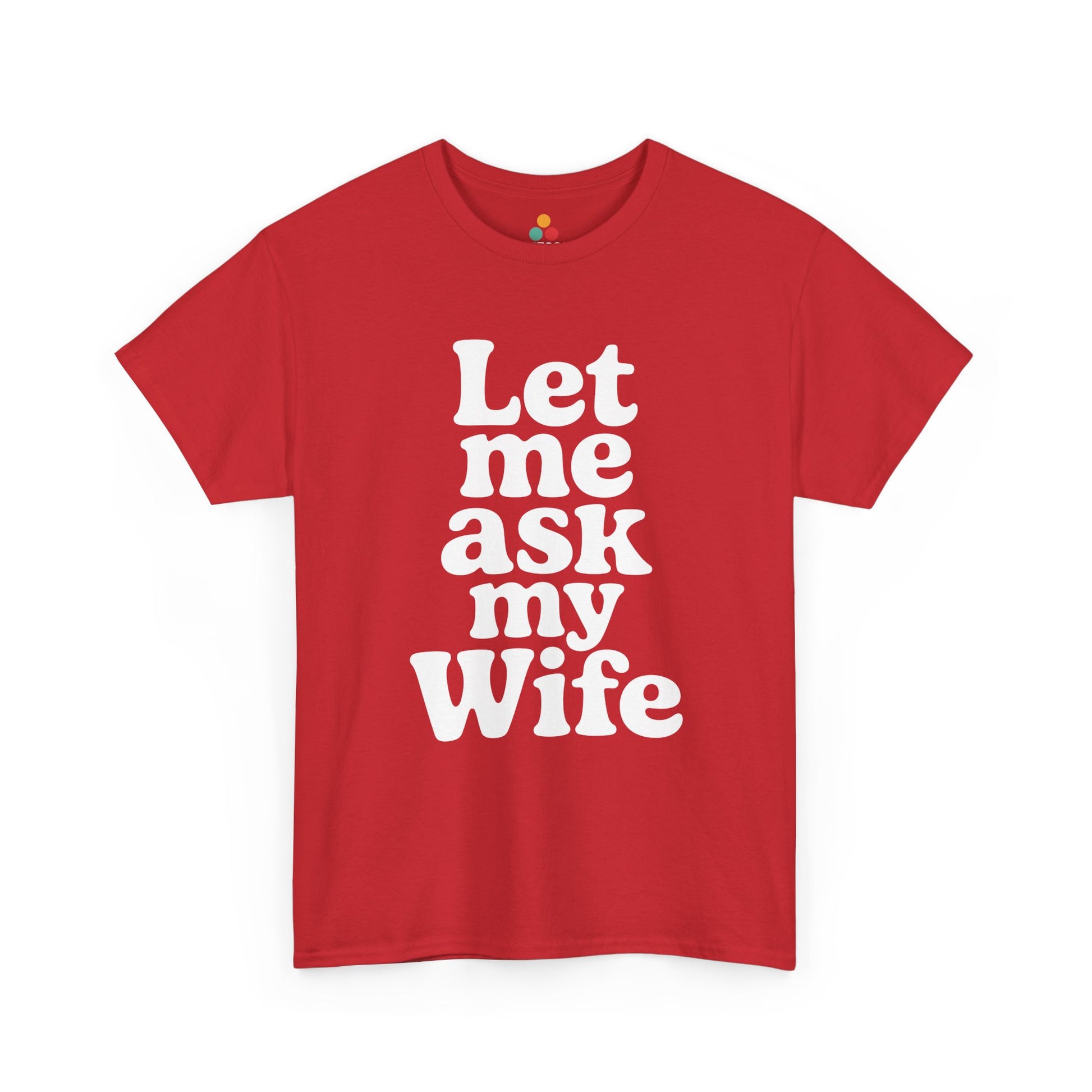 Red t-shirt with white text 'Let me ask my Wife' on a white background