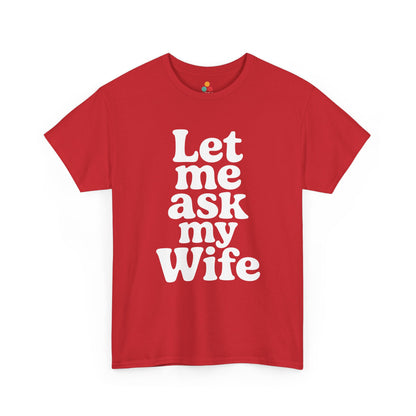 Red t-shirt with white text 'Let me ask my Wife' on a white background