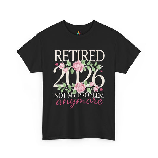 Retired 2026 Not My Problem Anymore Floral Unisex T-shirt – Funny Retirement | TEEZOCA 