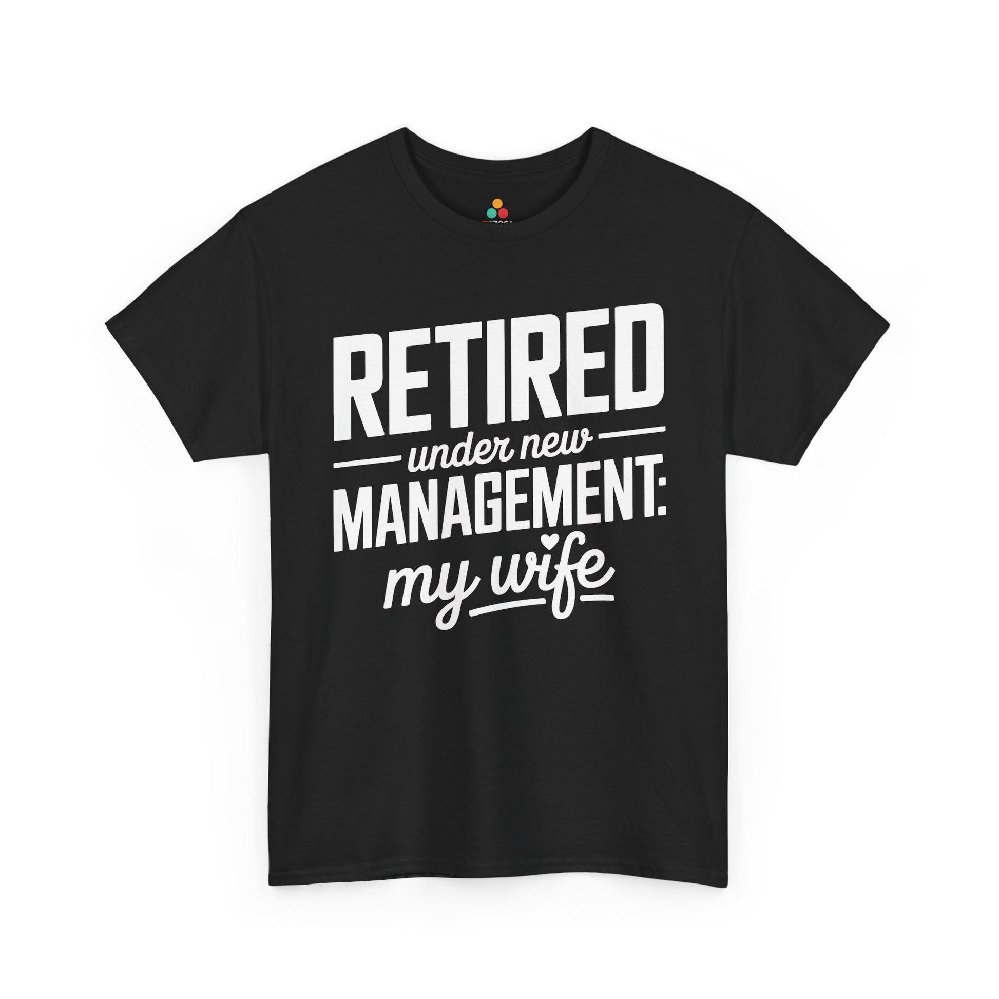 Retired Under New Management My Wife Funny Retirement Unisex T-shirt | TEEZOCA 