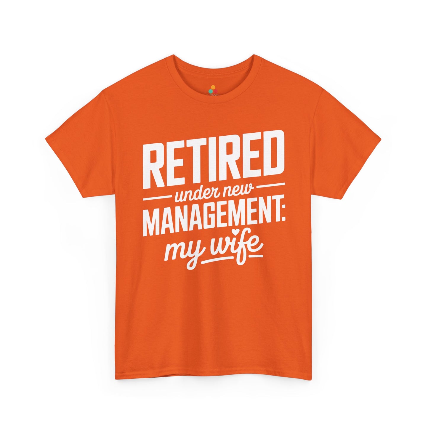 Retired Under New Management My Wife Funny Retirement Unisex T-shirt | TEEZOCA 