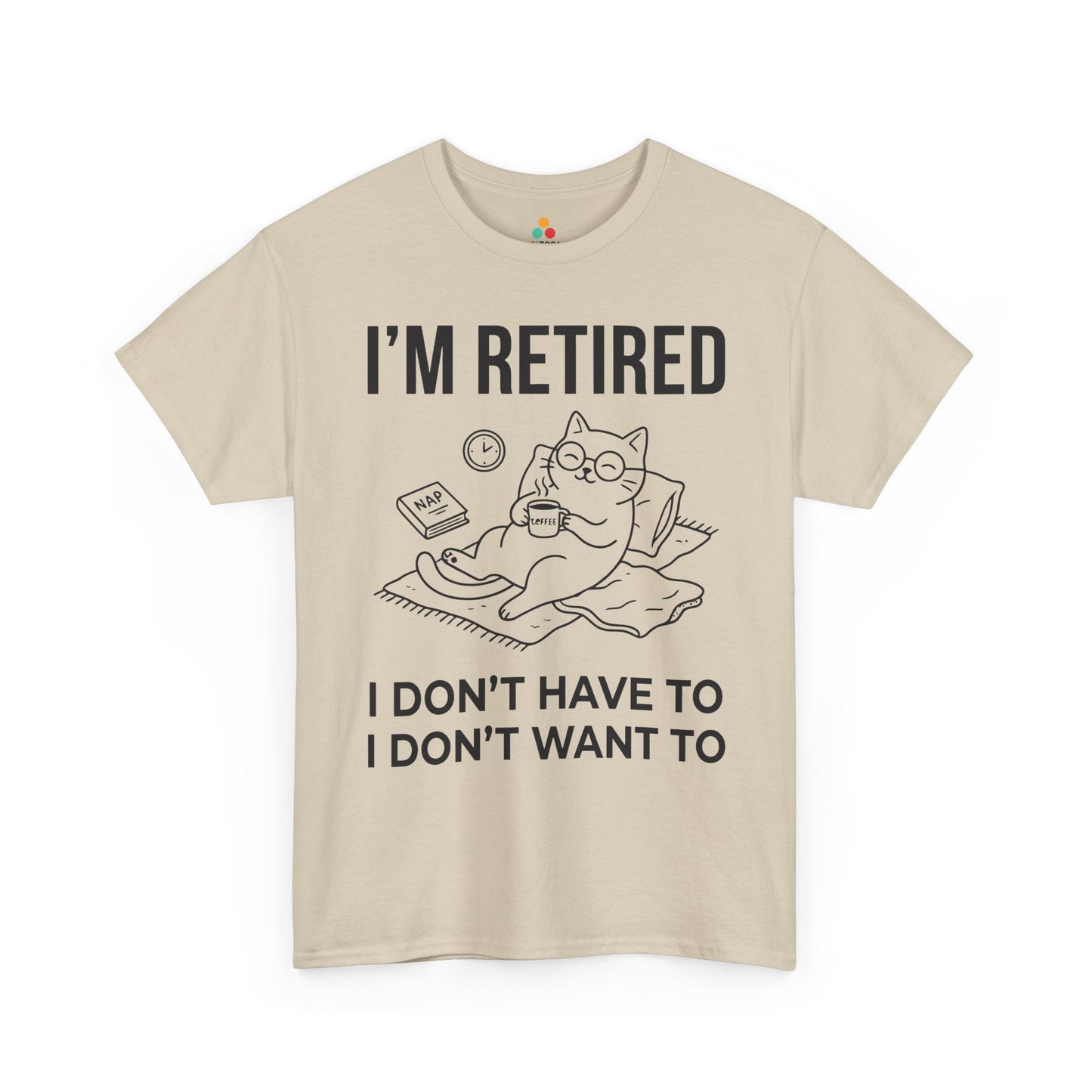 Funny Retired Cat Lover Unisex T-shirt I’m Retired I Don’t Want To | TEEZOCA 