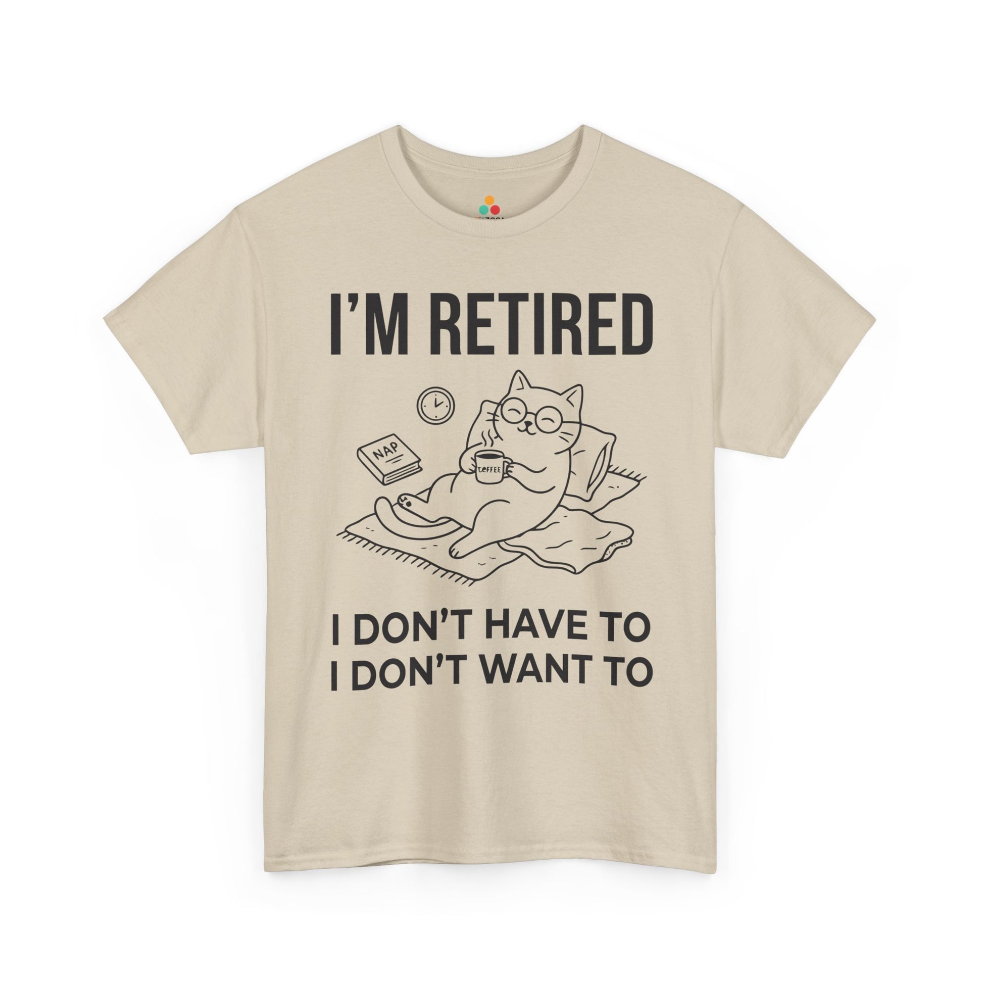 Funny Retired Cat Lover Unisex T-shirt I’m Retired I Don’t Want To | TEEZOCA 