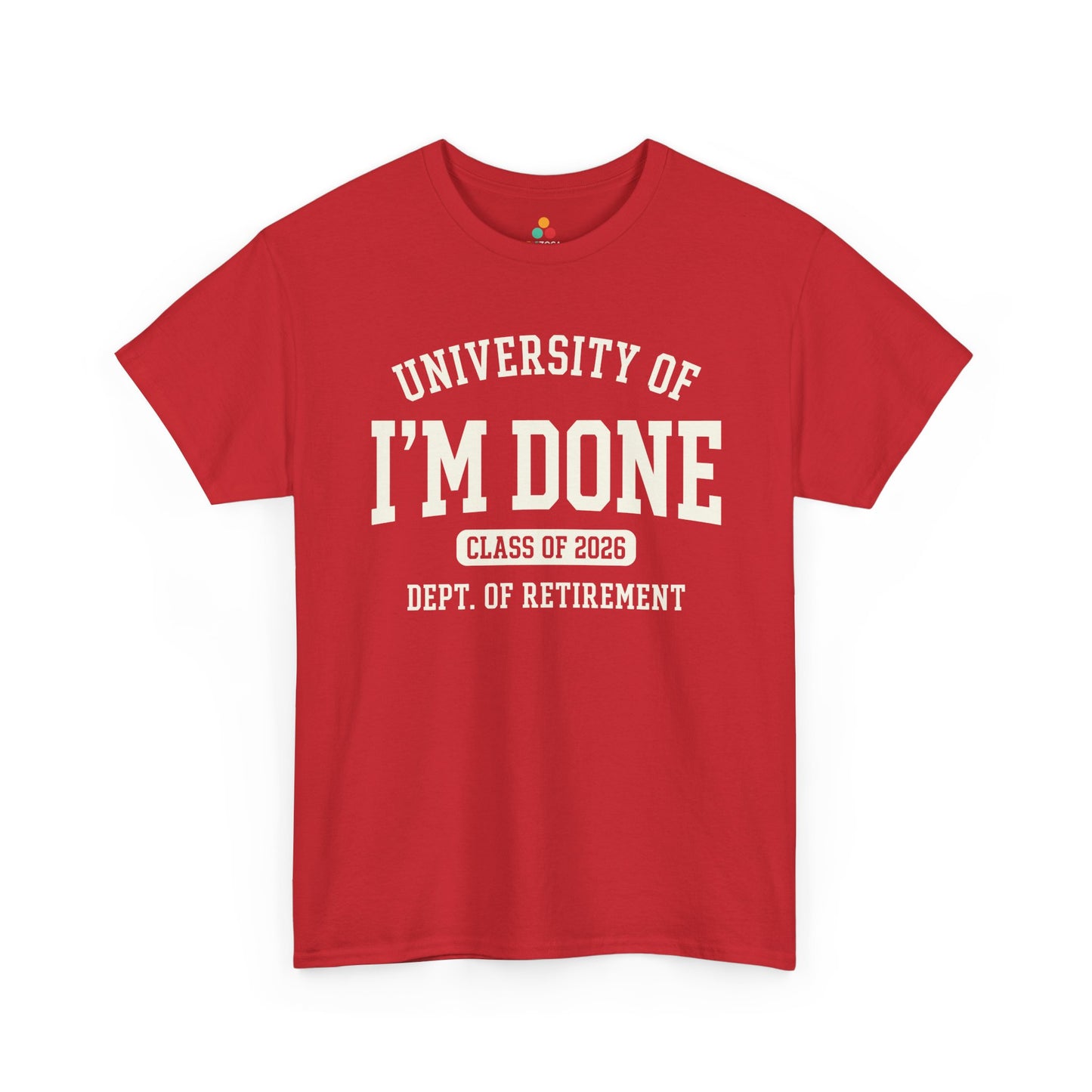 Retirement T-Shirt Class of 2026 Funny Unisex T-shirt Gift | TEEZOCA Unisex T-shirt with Retirement T-Shirt Class of 2026 Funny varsity design reading University of I’m Done.
