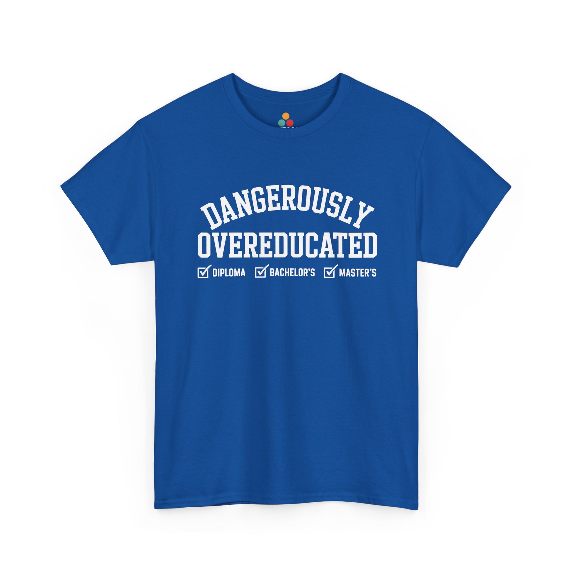 Royal blue TEEZOCA Dangerously Overeducated bold white text t‑shirt.