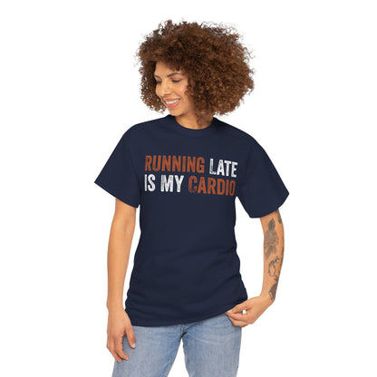 Running Late Is My Cardio Funny Quote Unisex T-shirt | TEEZOCA 