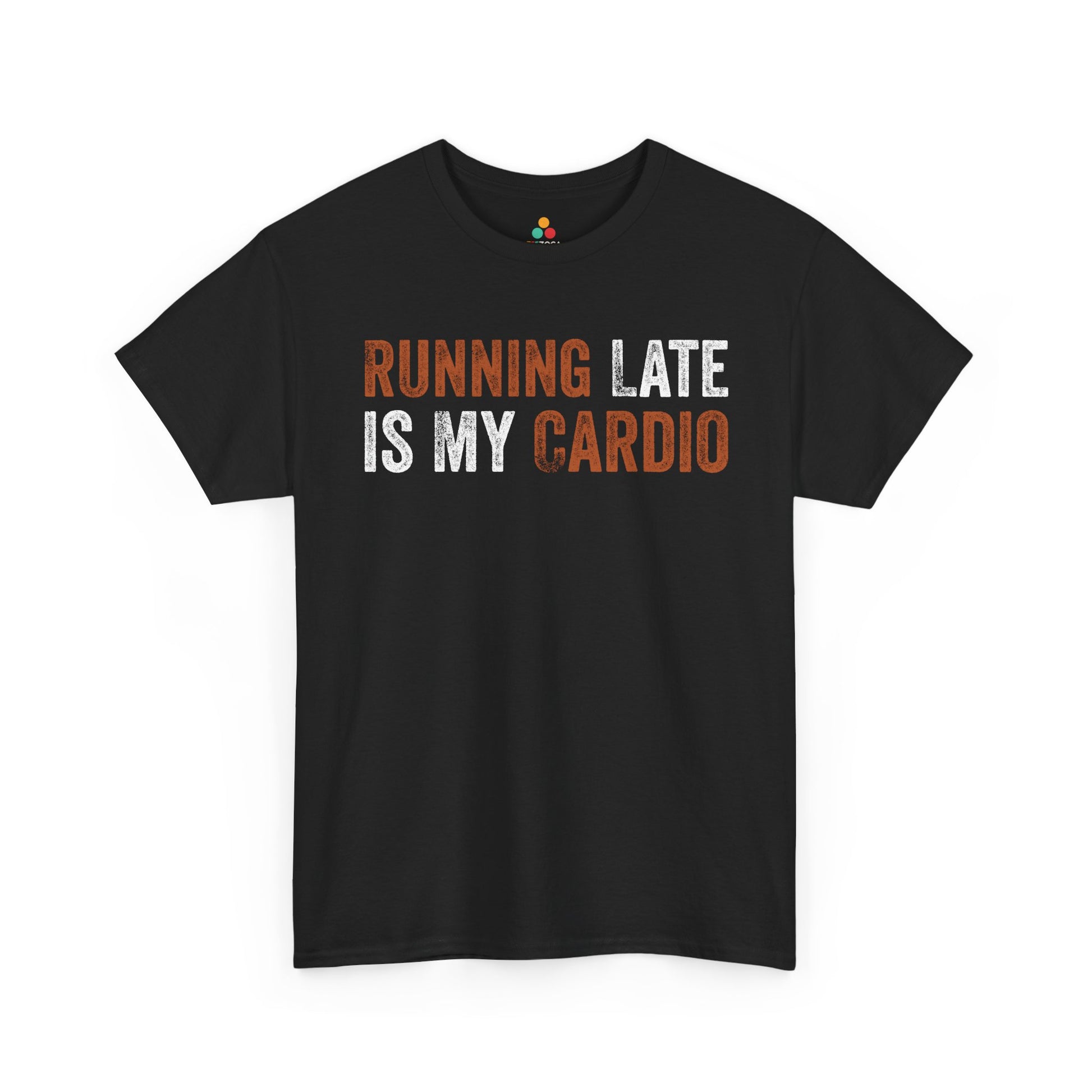 Running Late Is My Cardio Funny Quote Unisex T-shirt | TEEZOCA 