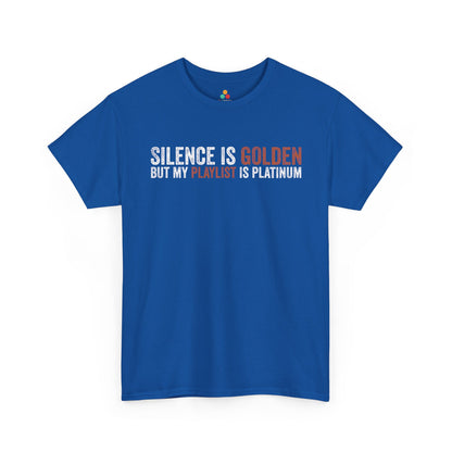 Silence Is Golden But My Playlist Is Platinum Funny Unisex T-shirt | TEEZOCA 