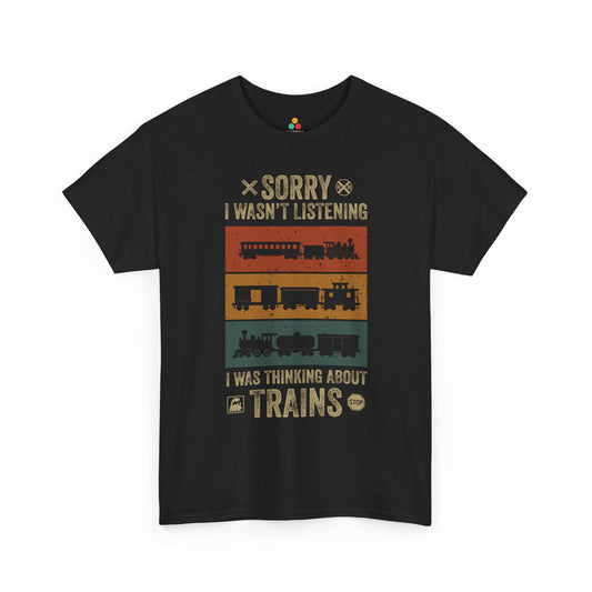 Sorry I Wasn't Listening I Was Thinking About Trains Retro Unisex T-Shirt | TEEZOCA Sorry I Was Thinking About Trains Unisex T-shirt