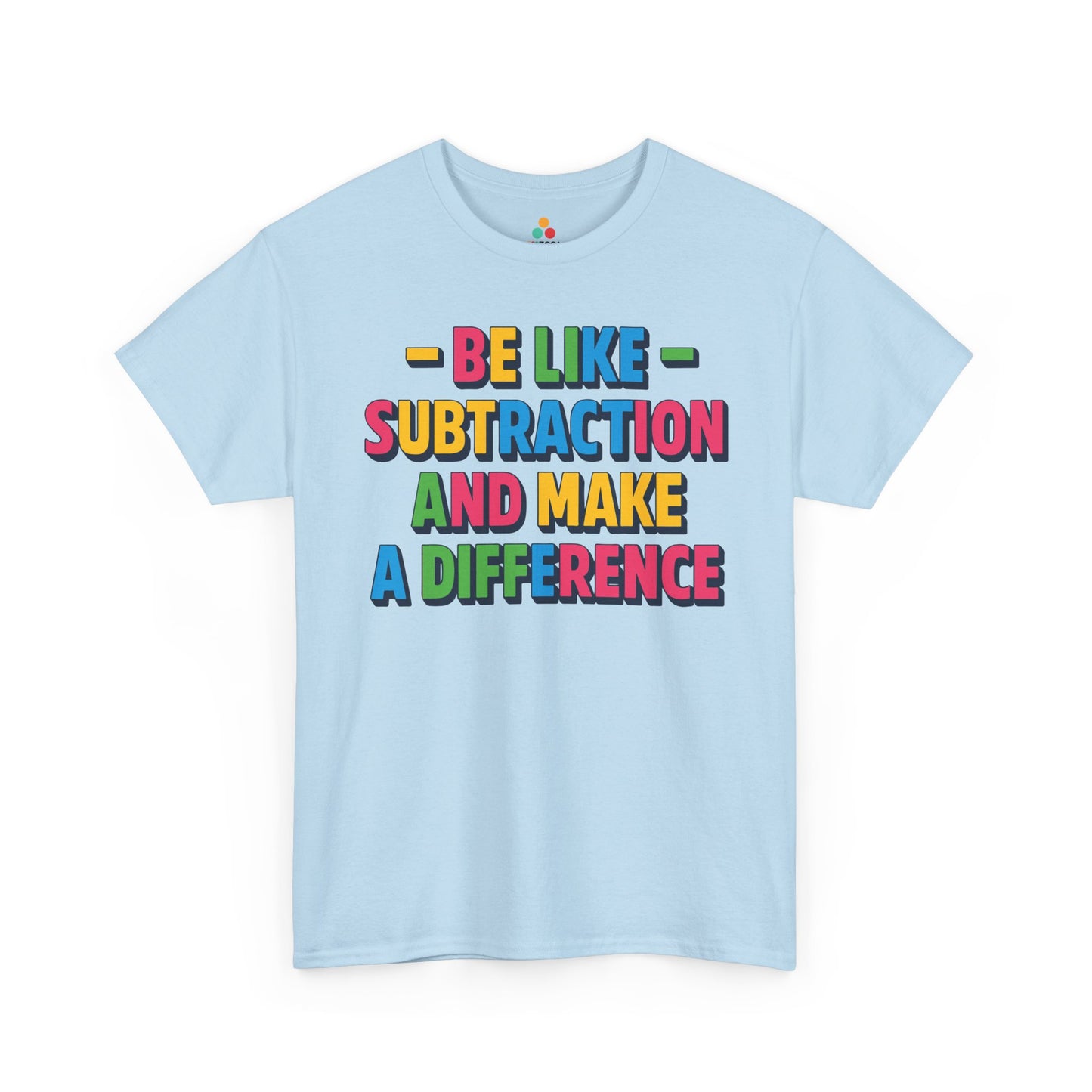 TEEZOCA Be Like Subtraction And Make A Difference design on Unisex T-shirt for math teachers Be Like Subtraction And Make A Difference Back to School Unisex T-shirt | TEEZOCA 